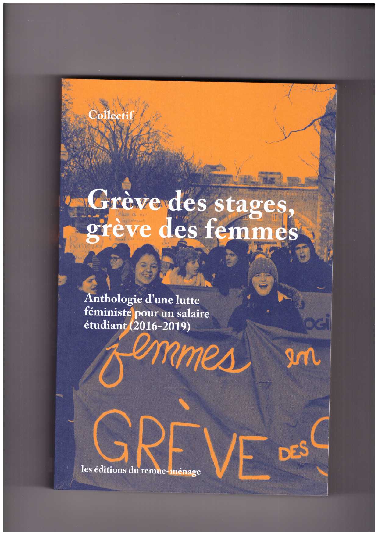 Collectif - Grève des stages, grève des femmes : anthologie d'une lutte féministe pour un salaire étudiant (2016-2019)