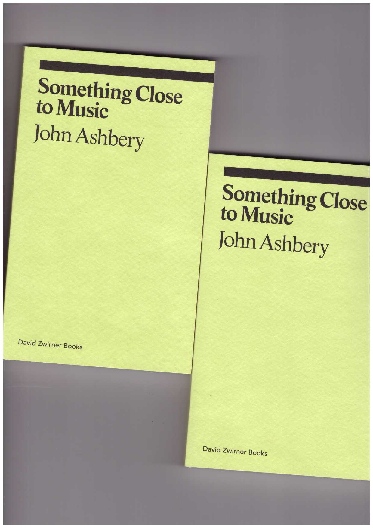 ASHBERY, John - Something Close to Music. Late Art Writings, Poems, and Playlists