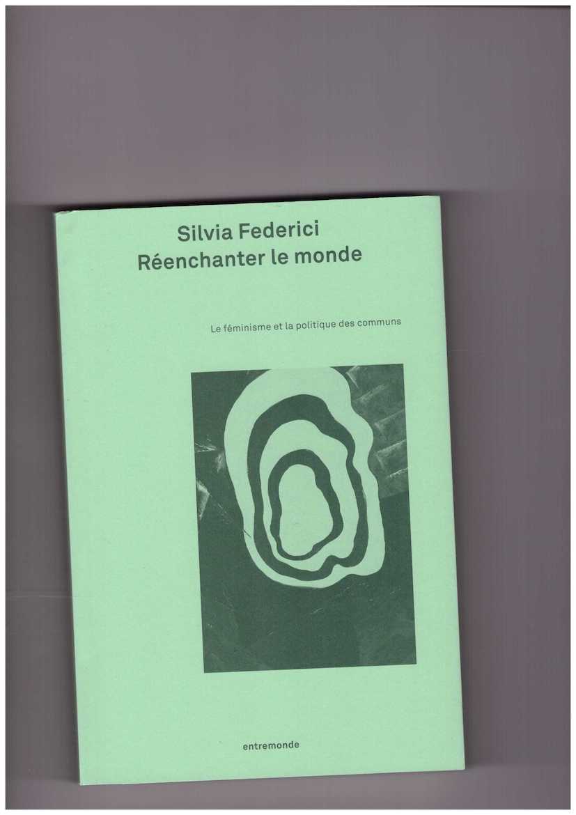 FEDERICI, Silvia - Réenchanter le monde