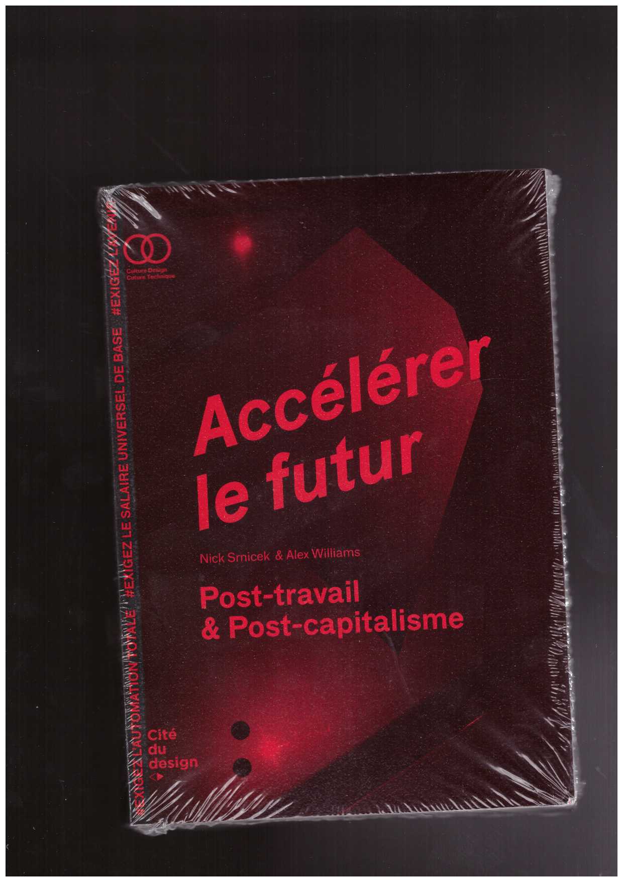 SRNICEK, Nick; WILLIAMS, Alex  - Accélérer le futur. Post capitalisme et monde sans travail