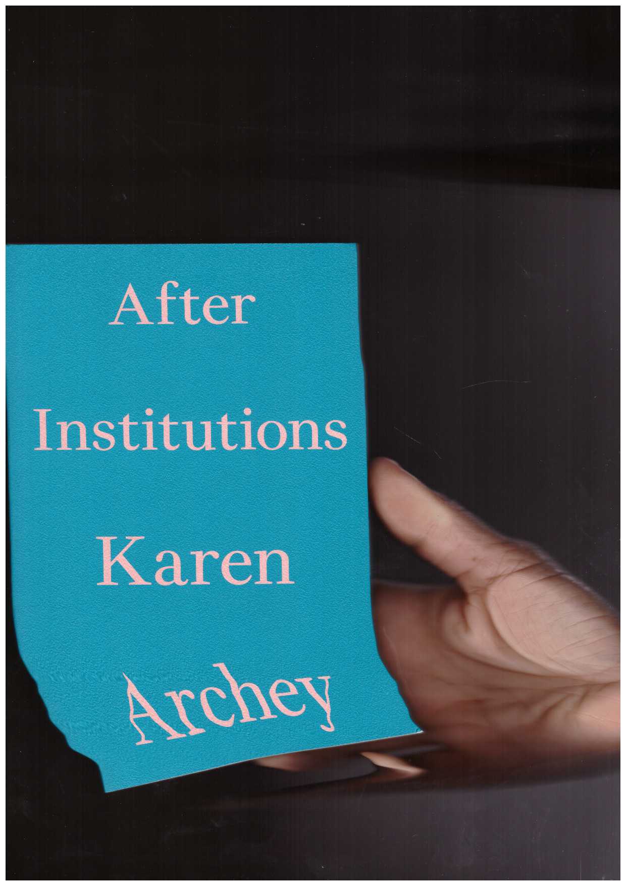 ARCHEY, Karen - After Institutions