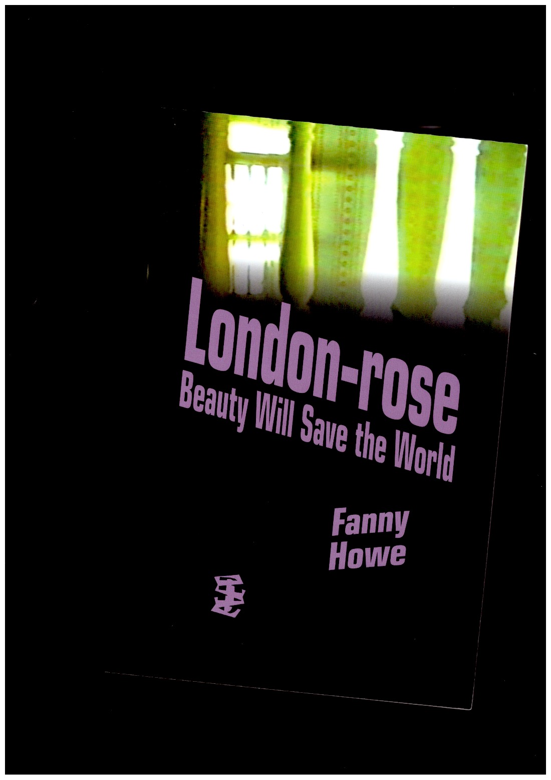 HOWE, Fanny - London-rose. Beauty Will Save the World