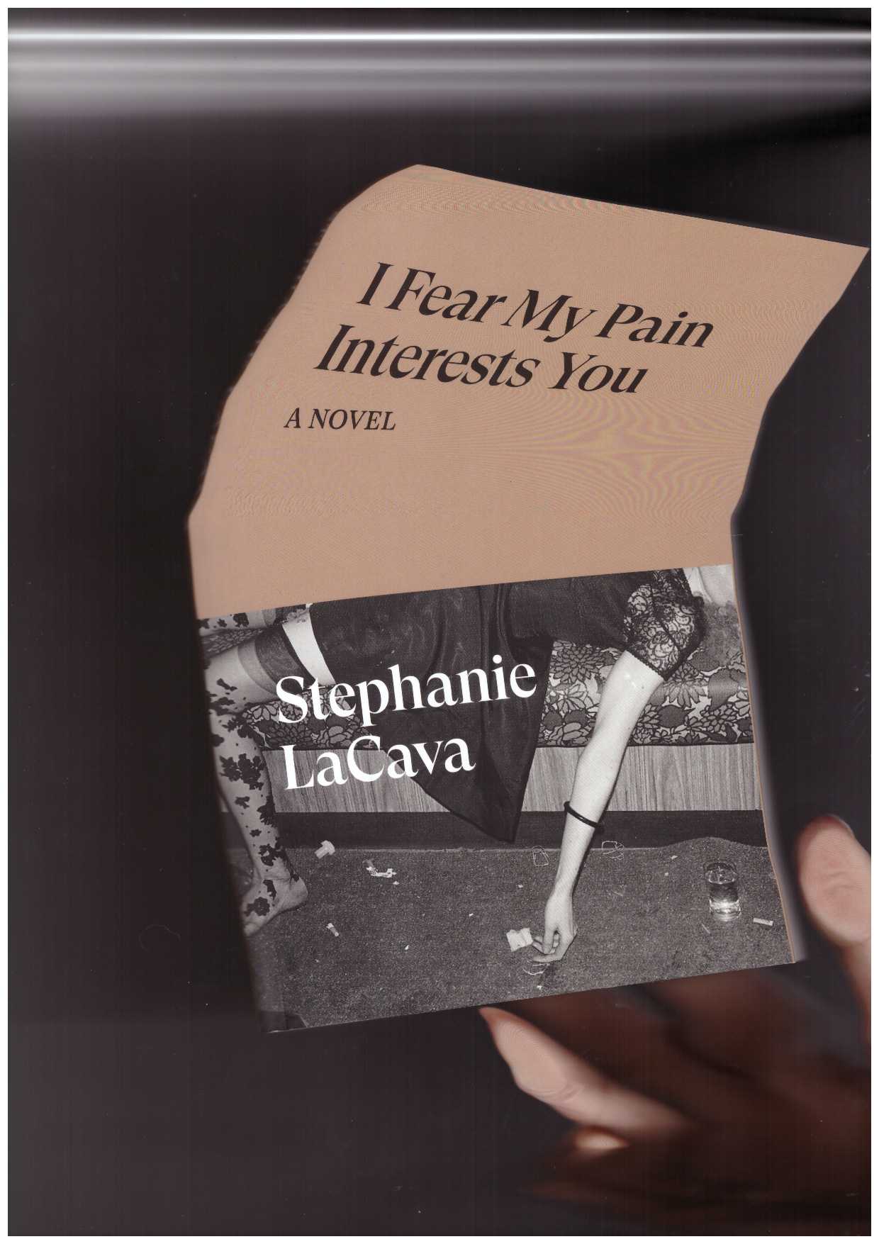 LACAVA, Stephanie - I Fear My Pain Interests You