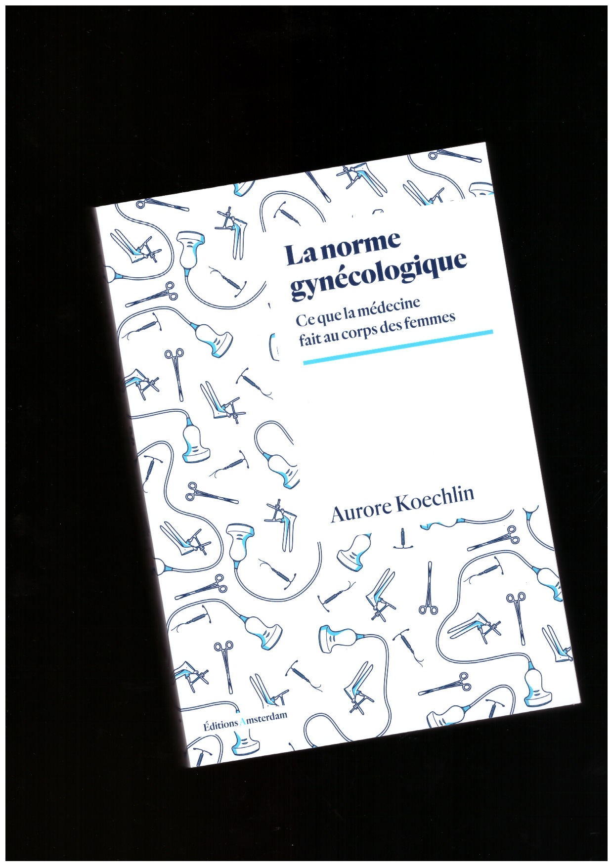 KOECHLIN, Aurore - La norme gynécologique. Ce que la médecine fait au corps des femmes