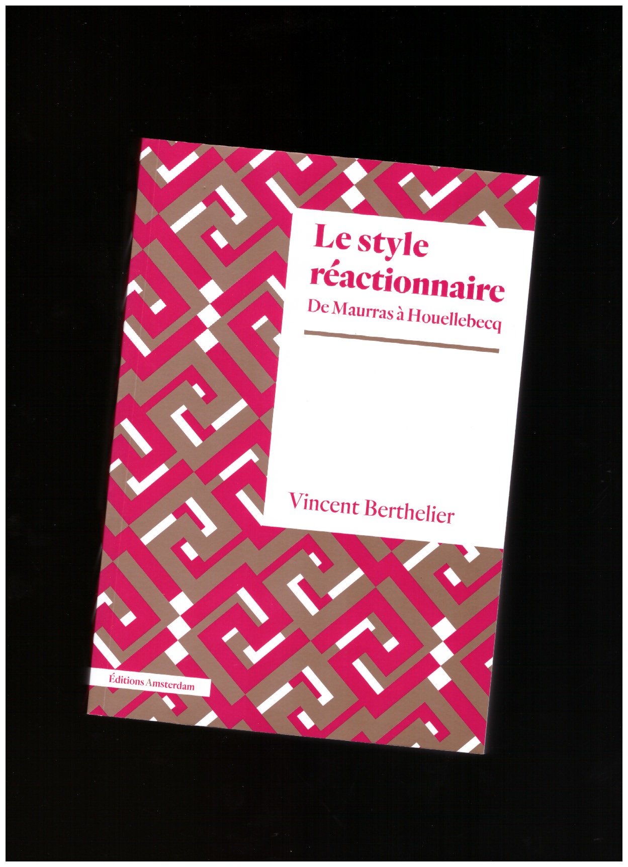 BERTHELIER, Vincent - Le style réactionnaire. De Maurras à Houellebecq