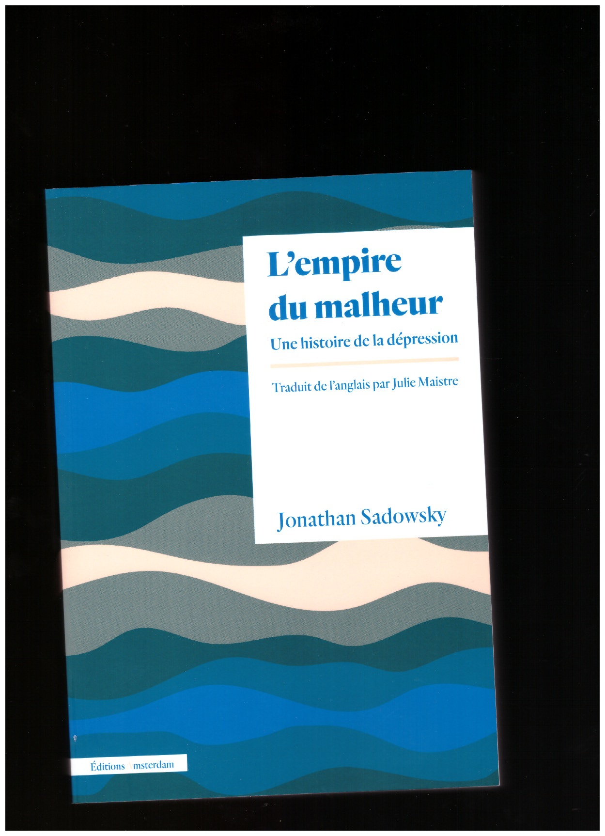 SADOWSKY, Jonathan - L’empire du malheur. Une histoire de la dépression