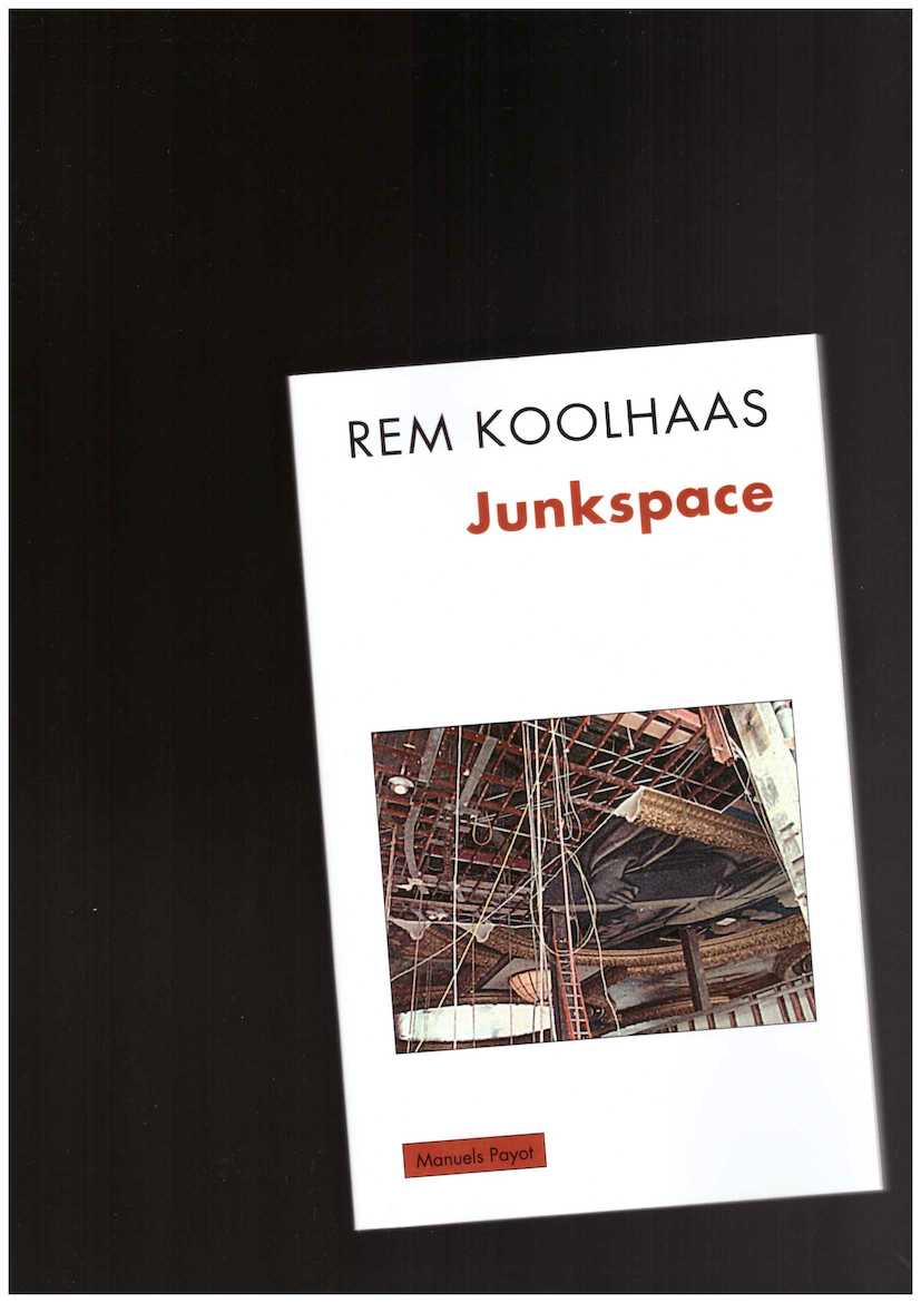 KOOLHAAS, Rem - Junkspace
