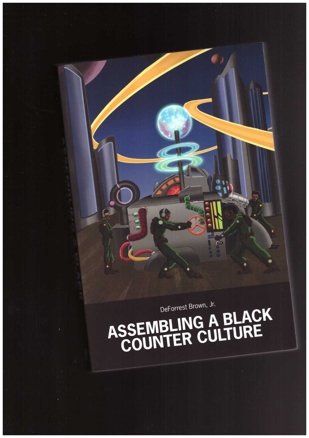 BROWN, DeForrest - Assembling a Black Counter Culture