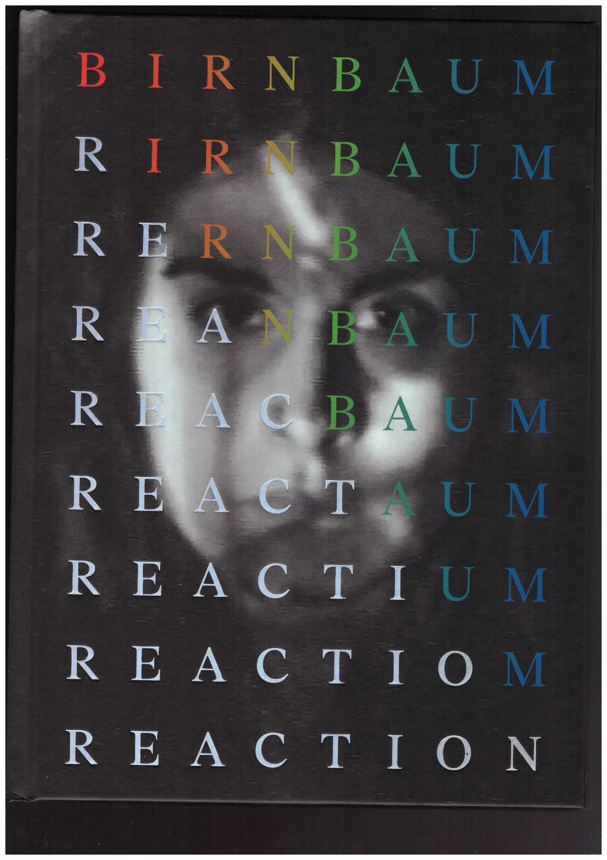 BIRNBAUM, Dara; CORNELL, Lauren (ed.); CHODOS, Elizabeth (ed.); KELLY, Karen (ed.); SCHROEDER, Barbara (ed.) - Dara Birnbaum. Reaction