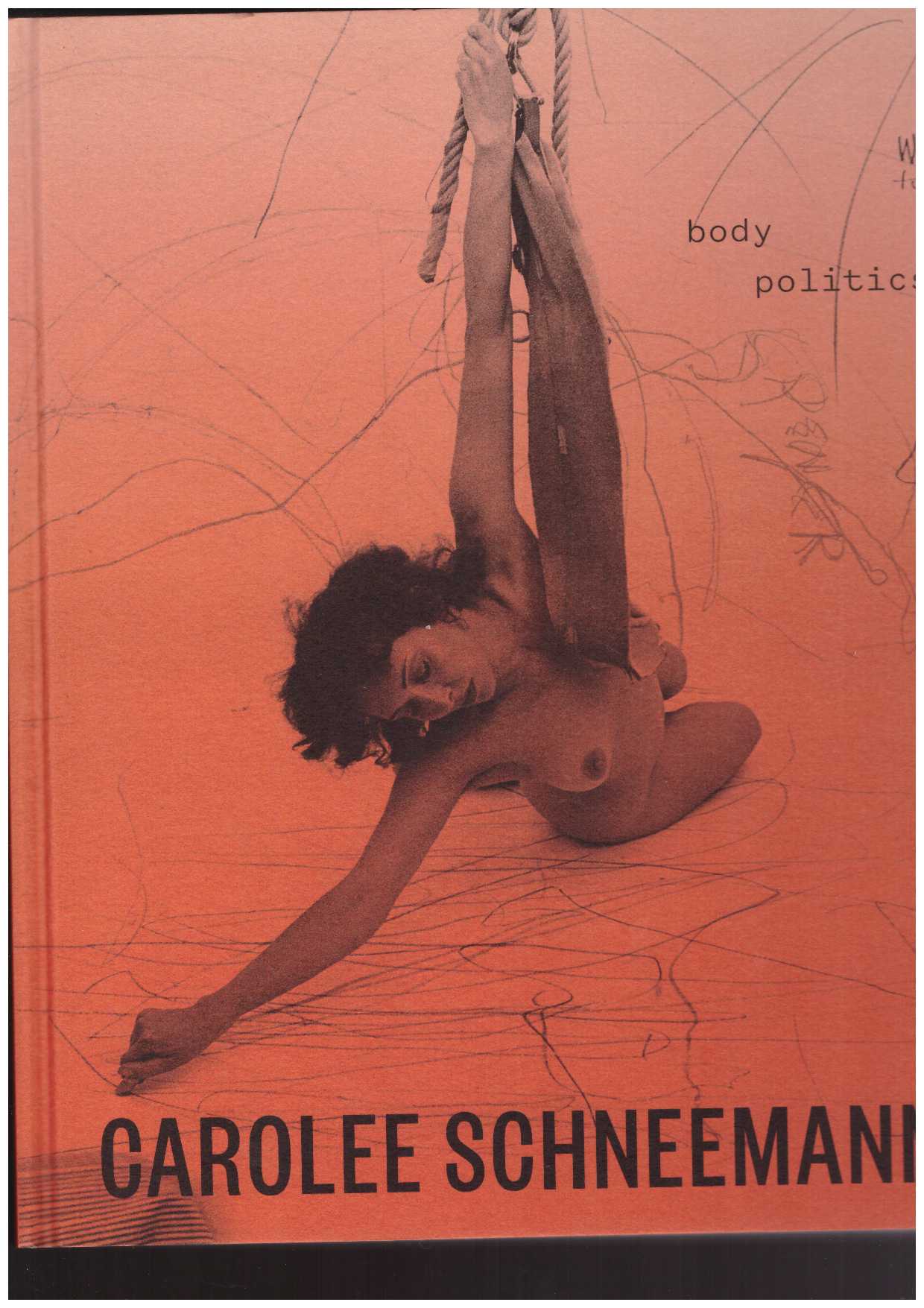 SCHNEEMANN, Carolee; JOHNSON, Lotte (ed.); BAYLEY, Chris (ed.) - Carolee Schneemann: Body Politics
