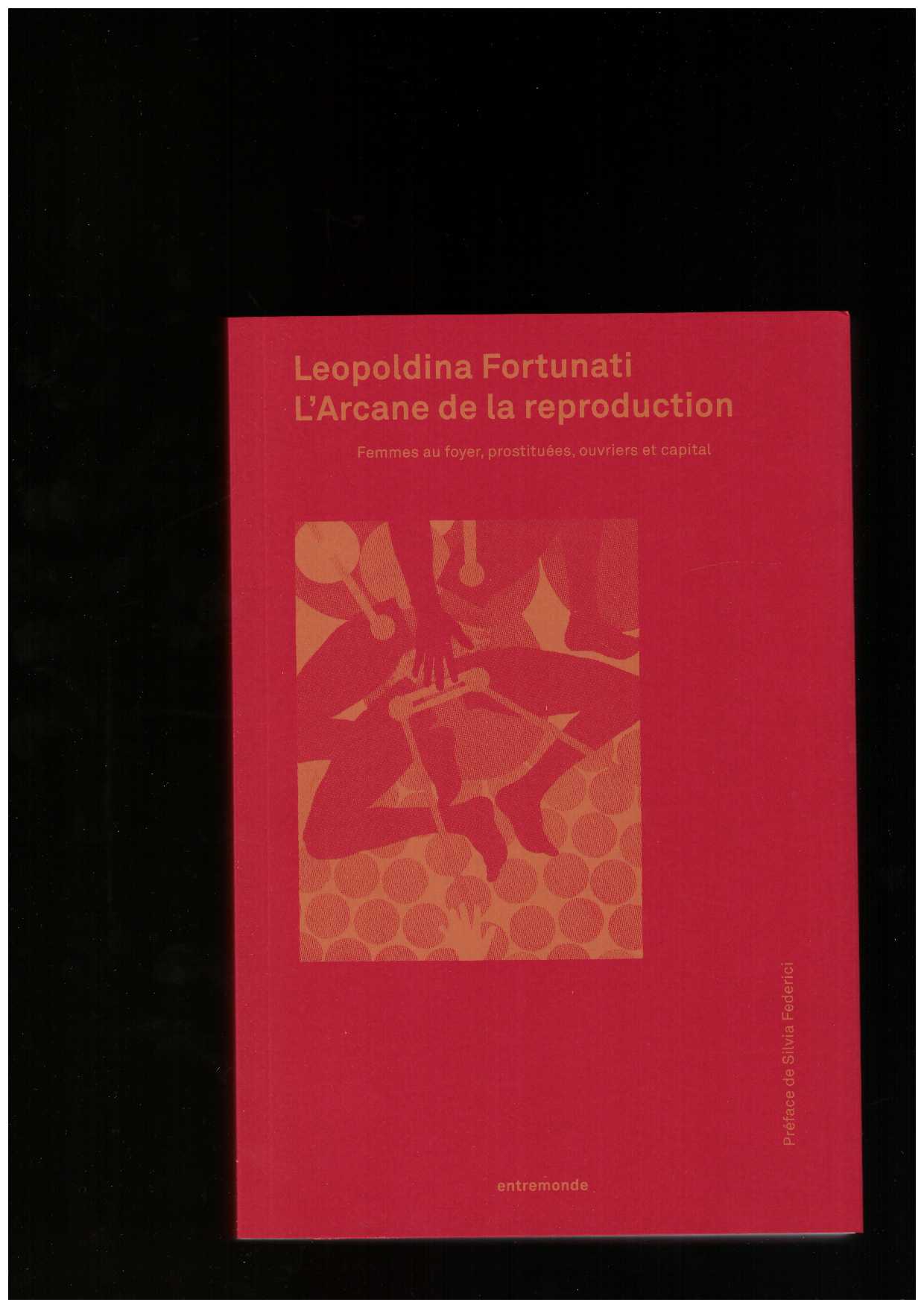 FORTUNATI, Leopoldina - Les arcanes de la reproduction