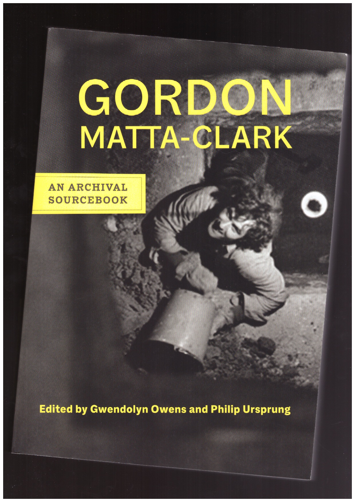 OWENS, Gwendolyn; URSPRUNG, Philip (eds) - Gordon Matta-Clark. An Archival Sourcebook