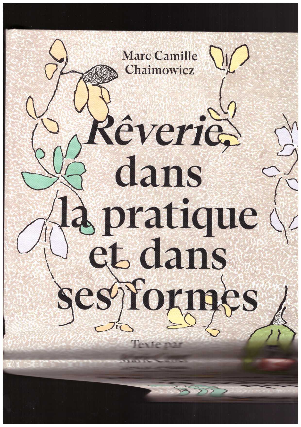 CHAIMOWICZ, Marc Camille - Marc Camille Chaimowicz. Rêverie, dans la pratique et dans ses formes