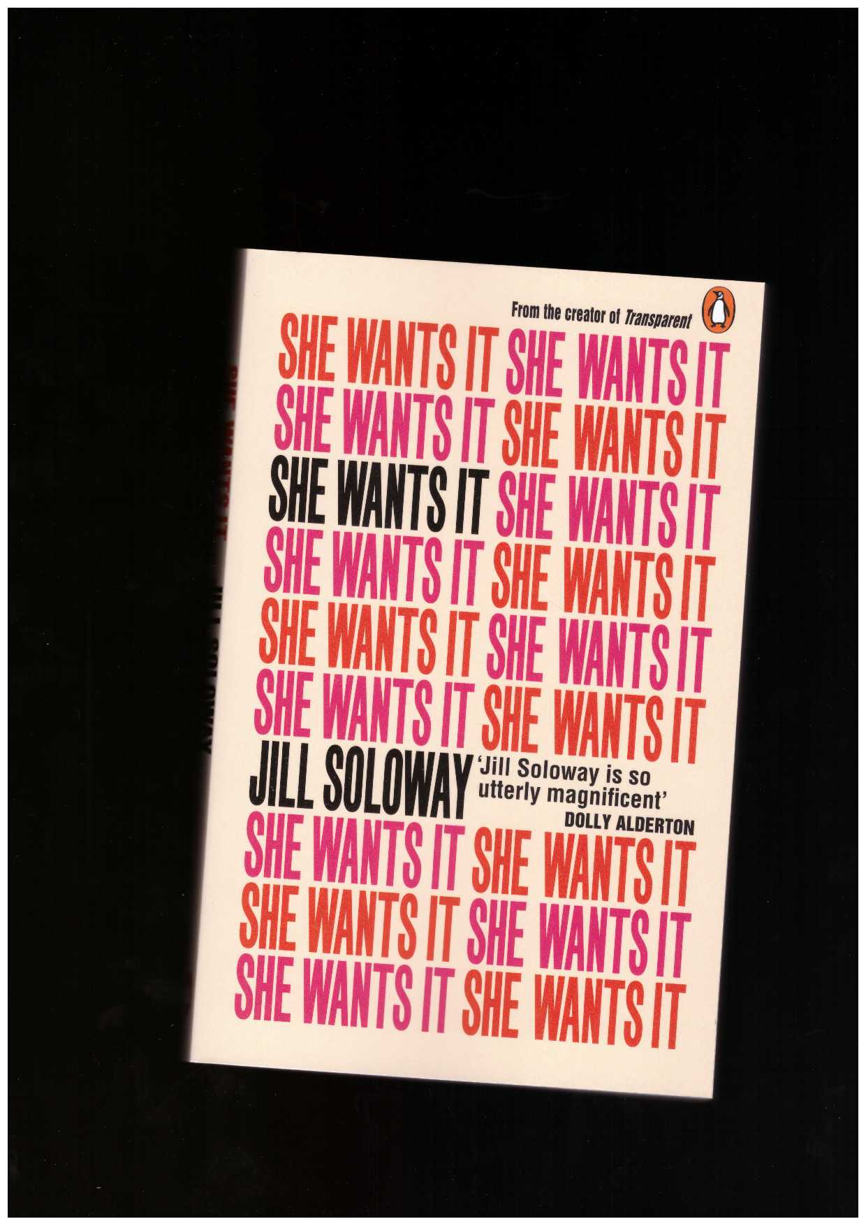 SOLOWAY, Jill - She Wants It: Desire, Power, and Toppling the Patriarchy