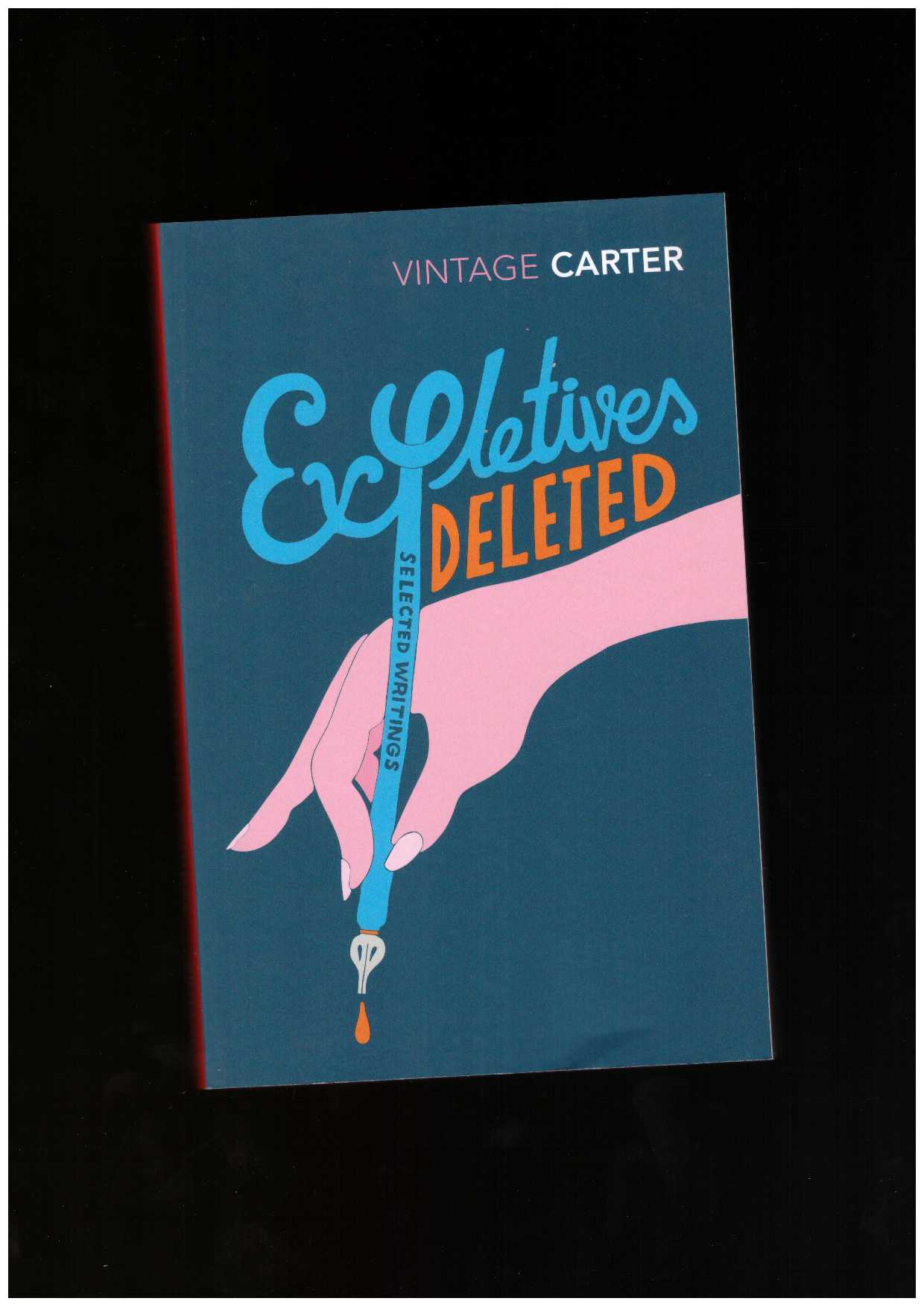CARTER, Angela - Expletives Deleted: Selected Writings