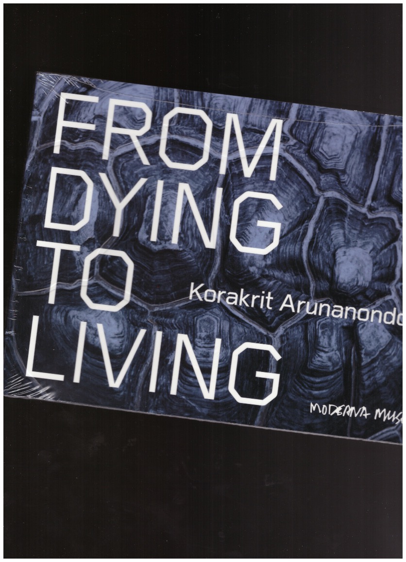 ARUNANONDCHAI, Korakrit - From Dying to Living