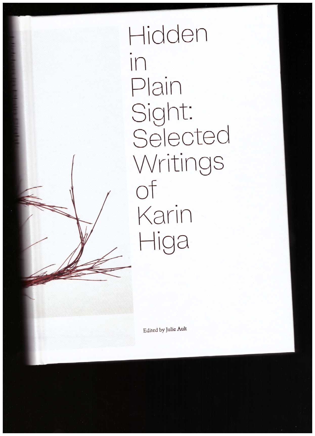 HIGA, Karin; AULT, Julie (ed.) - Hidden in Plain Sight: Selected Writings of Karin Higa