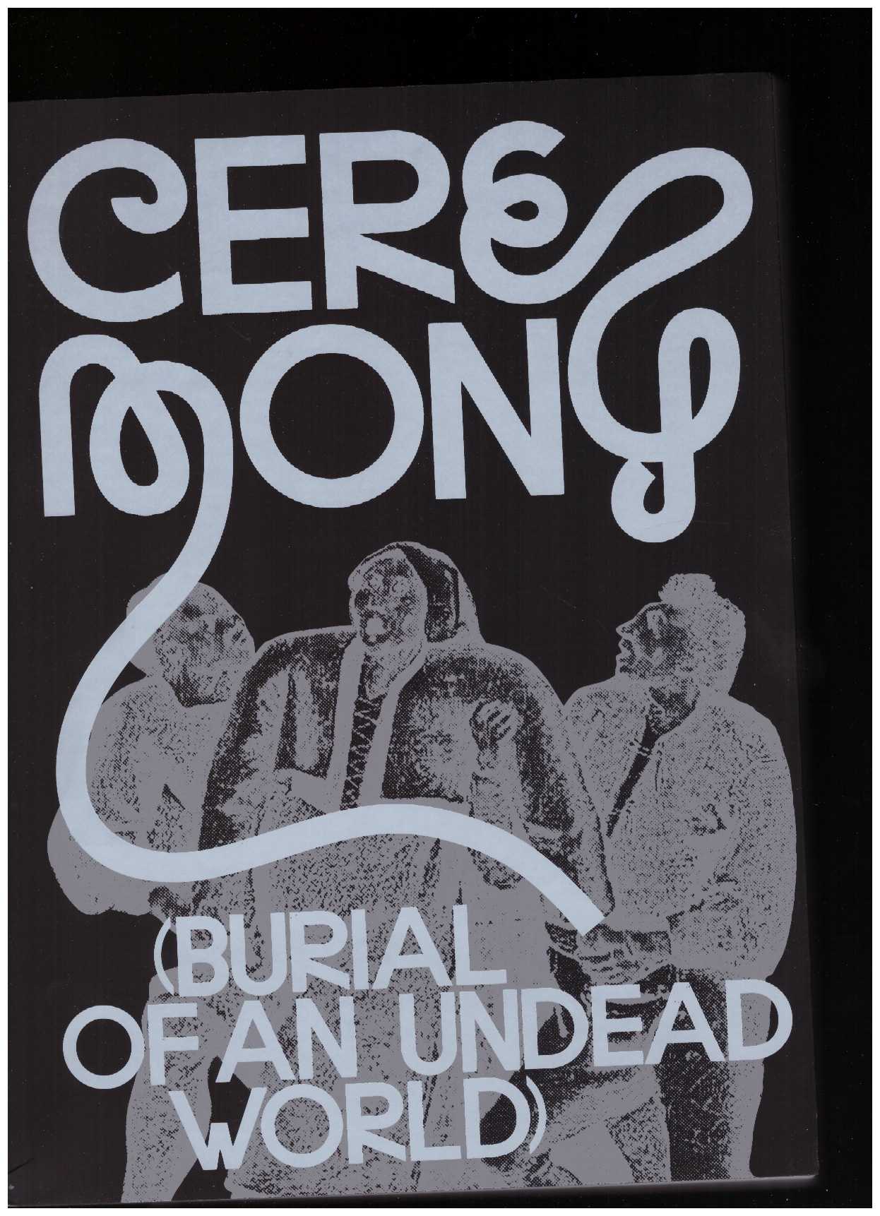 FRANKE, Anselm; GIULIANO, Elisa; TANCONS, Claire; RYNER, Denise; XIANG, Zairong (eds.) - Ceremony (Burial of an Undead World)