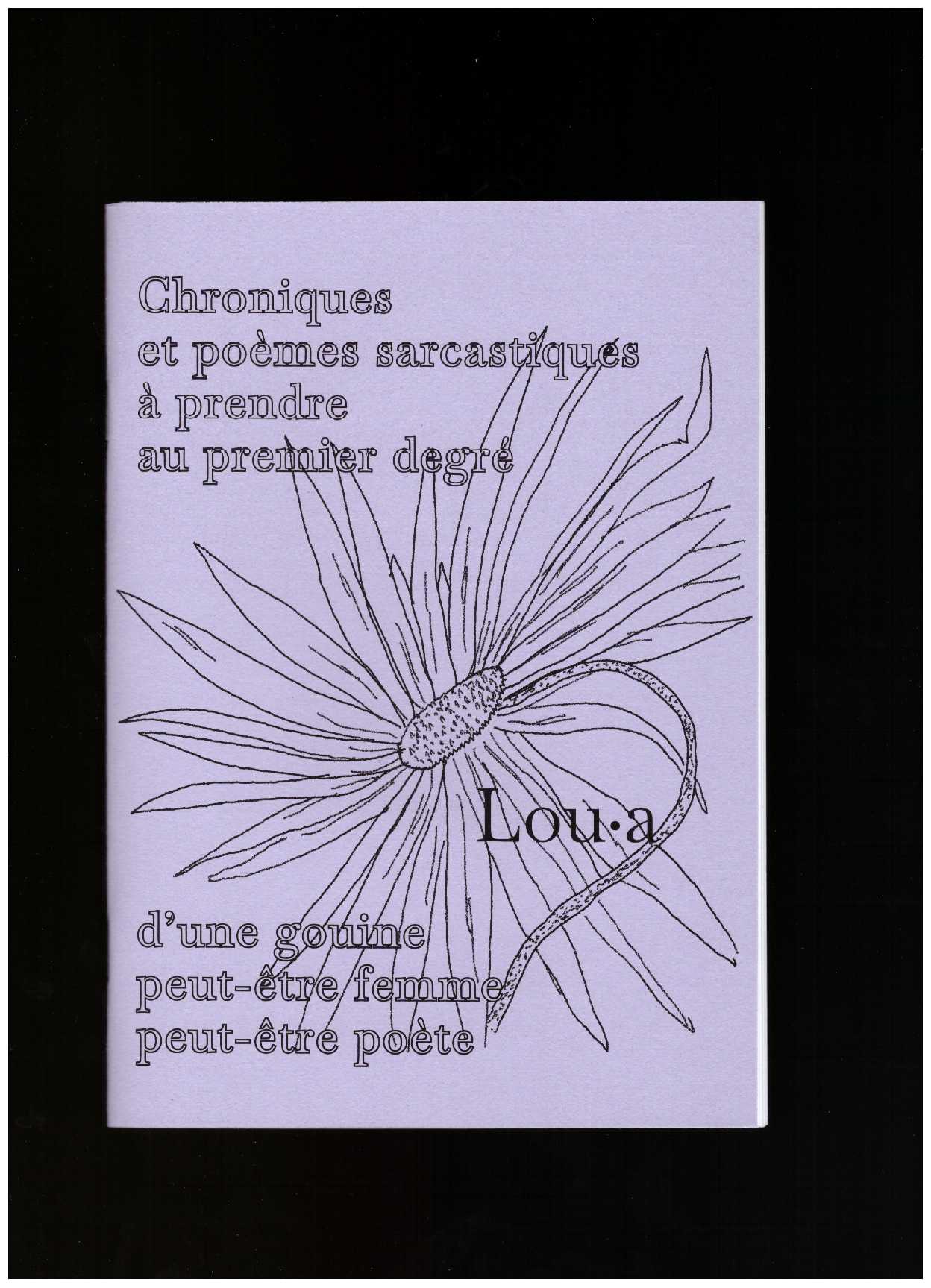 Lou•a - Chroniques et poèmes sarcastiques à prendre au premier degré d’une gouine peut-être femme peut-être poète