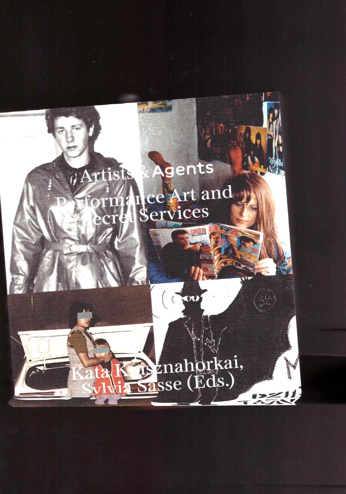 SASSE, Sylvia; KRASZNAHORKAI, Kata (eds.) - Artists & Agents. Performance Art and Secret Services