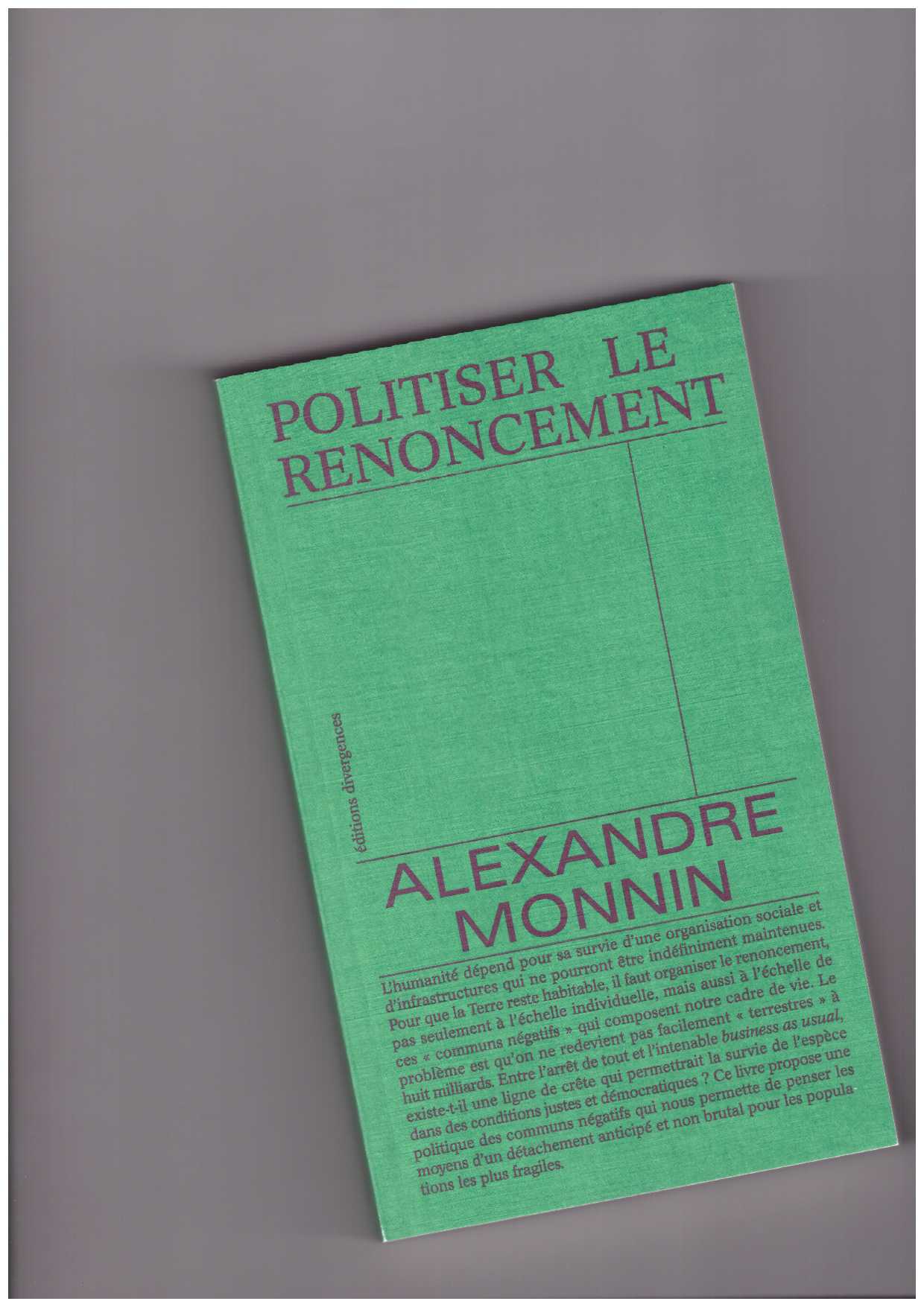 MONNIN, Alexandre  - Politiser le renoncement