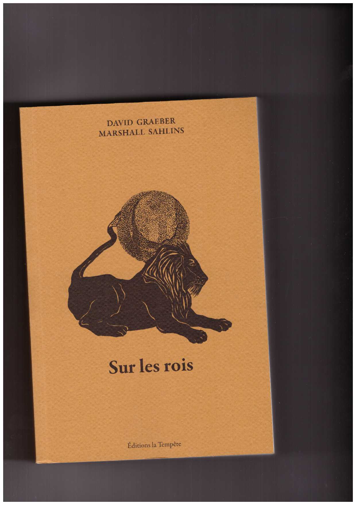 GRAEBER, David; SAHLINS, Marshall  - Sur les rois