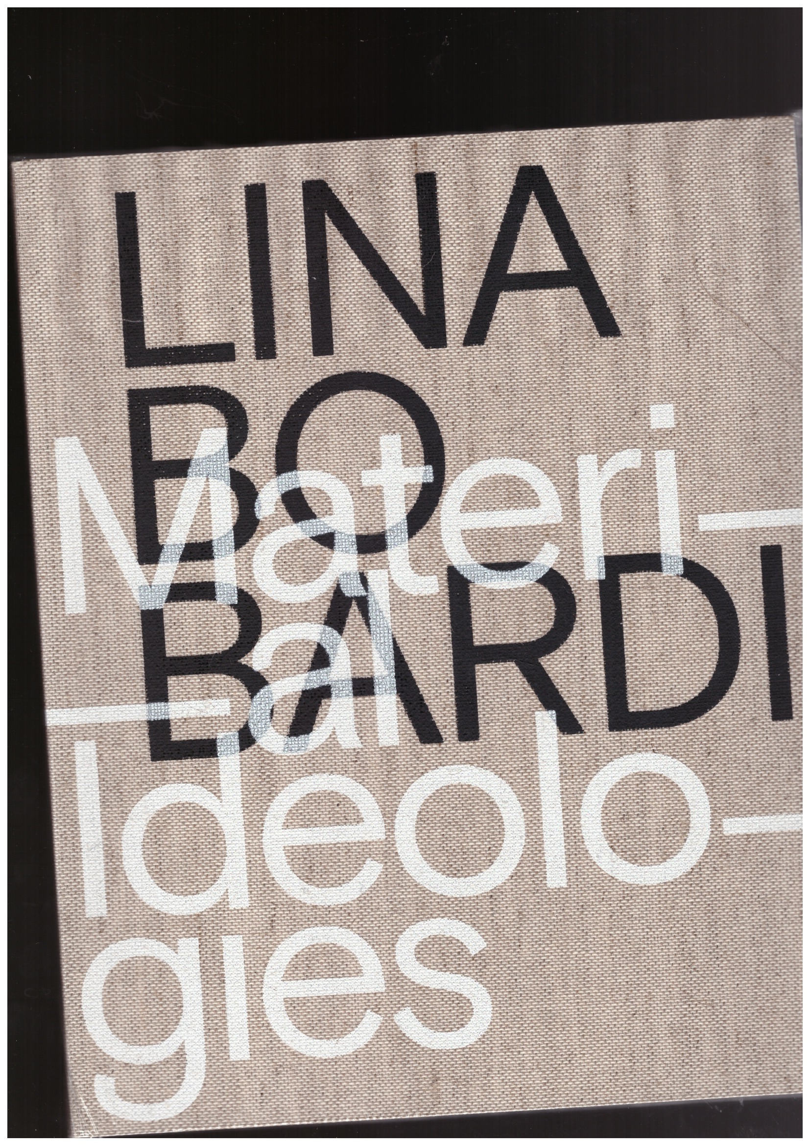 PONCE DE LEÓN, Mónica (ed.) - Lina Bo Bardi: Material Ideologies
