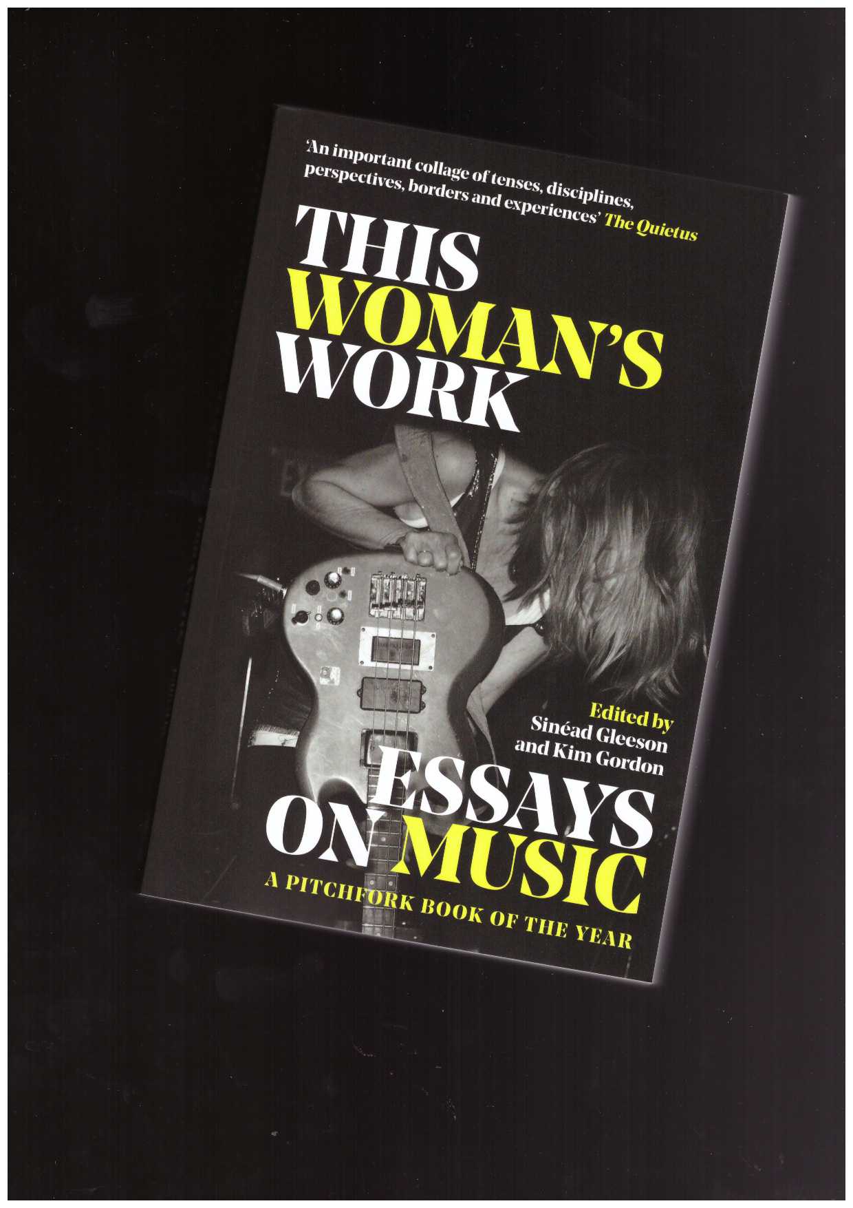 GORDON, Kim; GLEESON, Sinéad  - This Woman's Work. Essays on Music