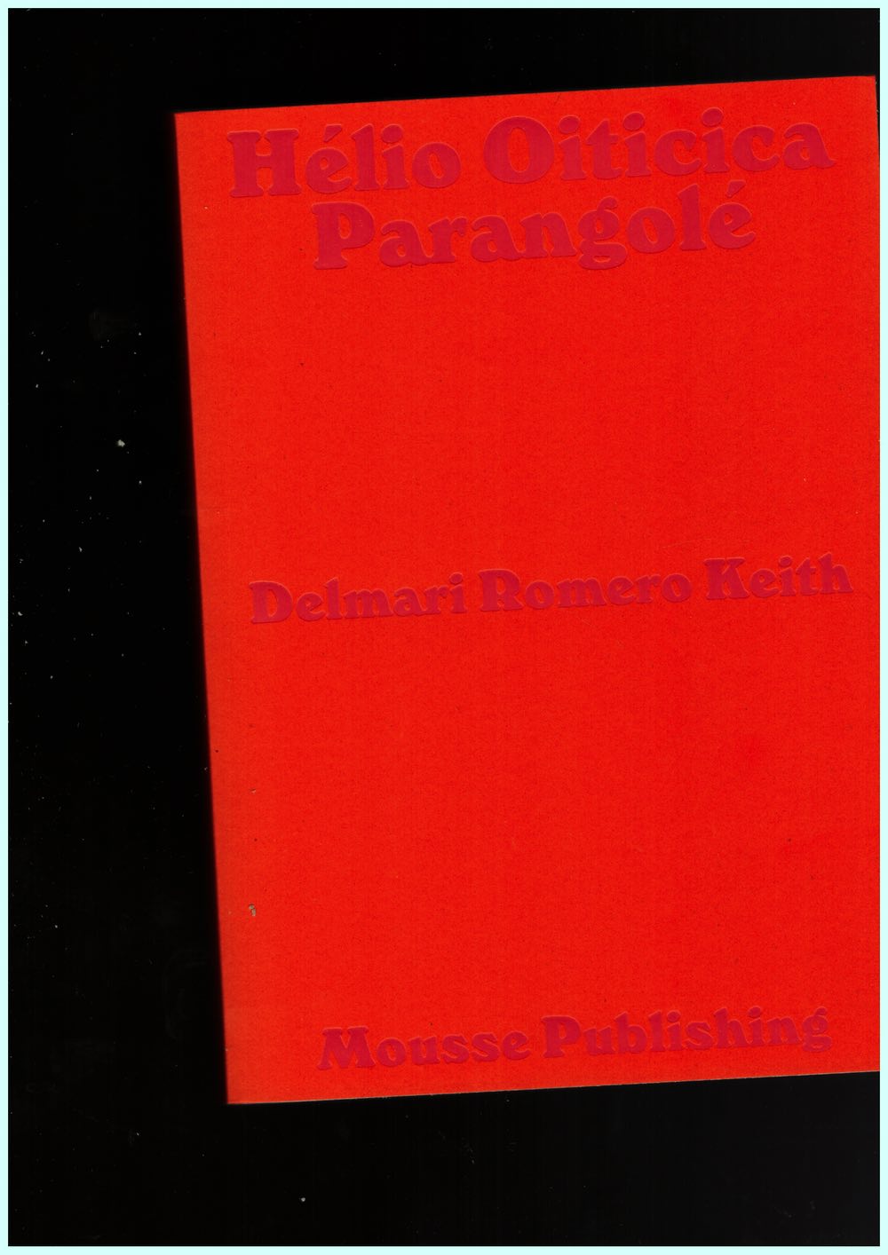 OITICICA, Hélio; ROMERO KEITH, Delmari - Hélio Oiticica. Parangolé