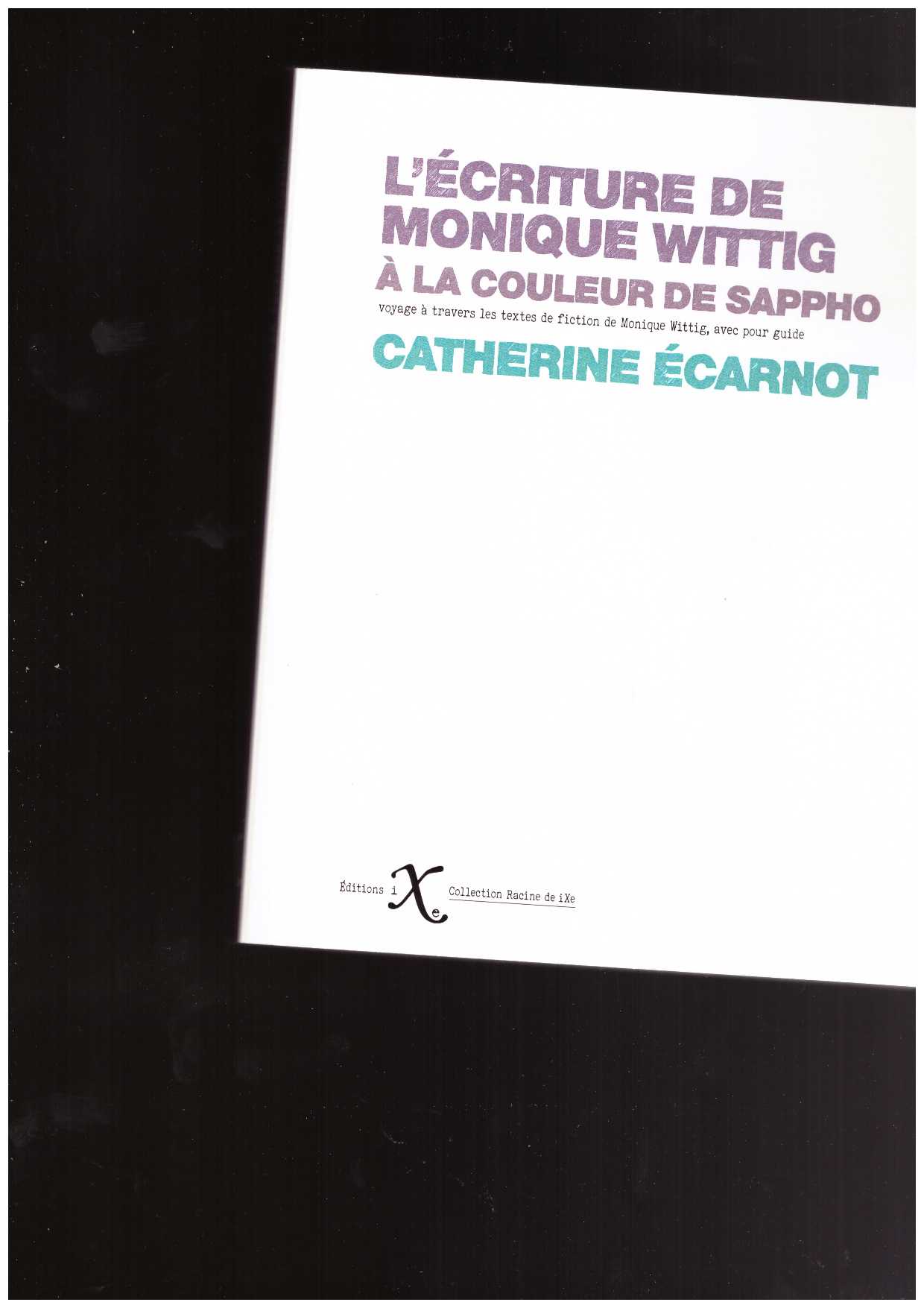ECARNOT, Catherine  - L'écriture de Monique Wittig