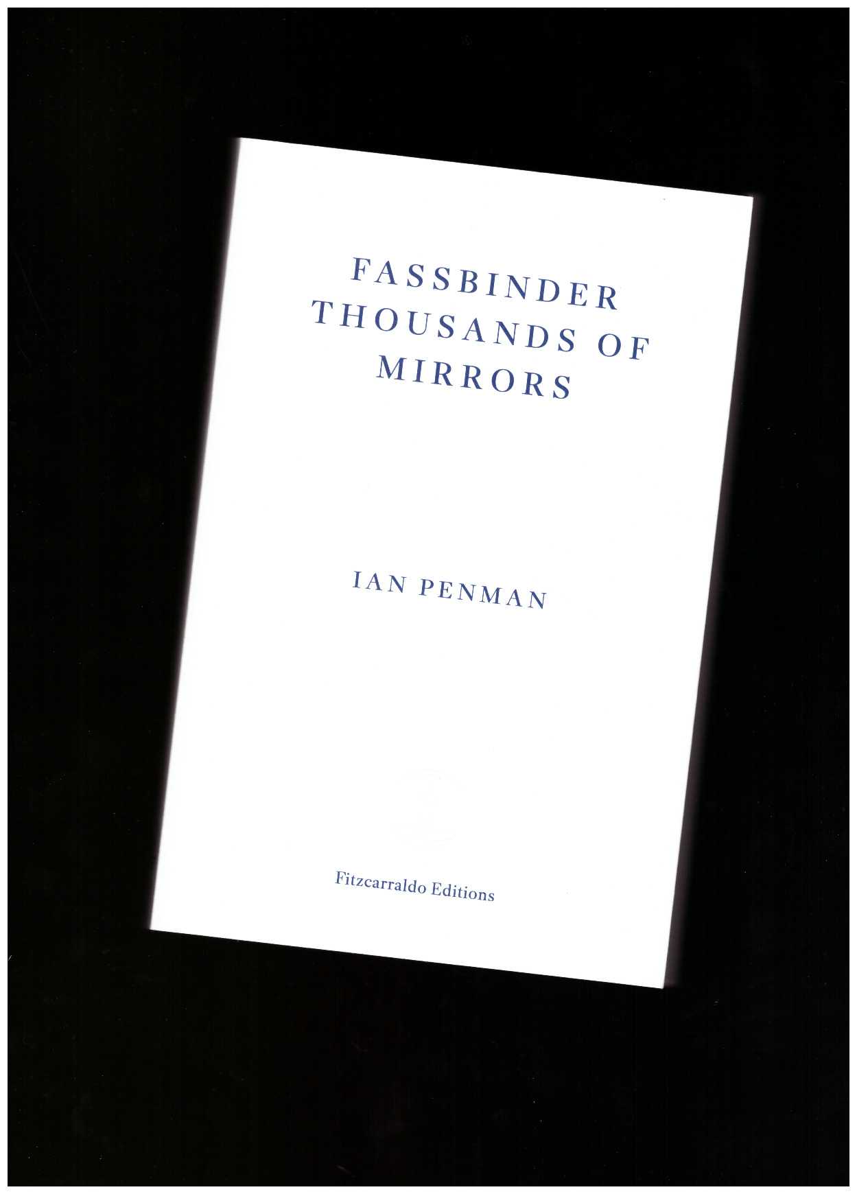 PENMAN, Ian - Fassbinder Thousands of Mirrors