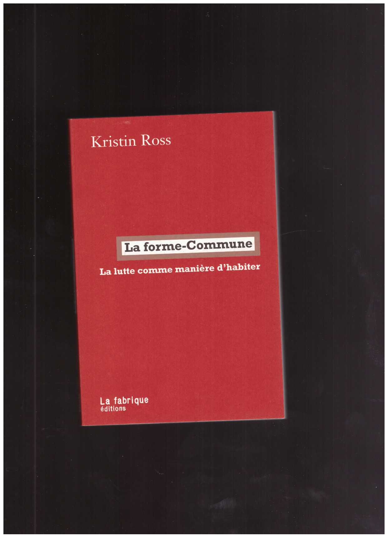 ROSS, Kristin - La forme-Commune. La lutte comme manière d'habiter