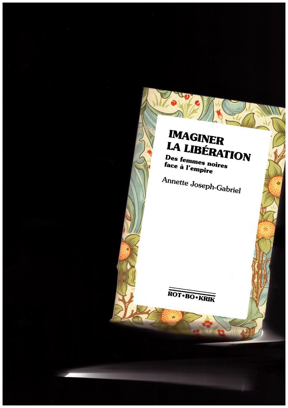 JOSEPH-GABRIEL, Annette - Imaginer la libération. Des femmes noires face à l'Empire