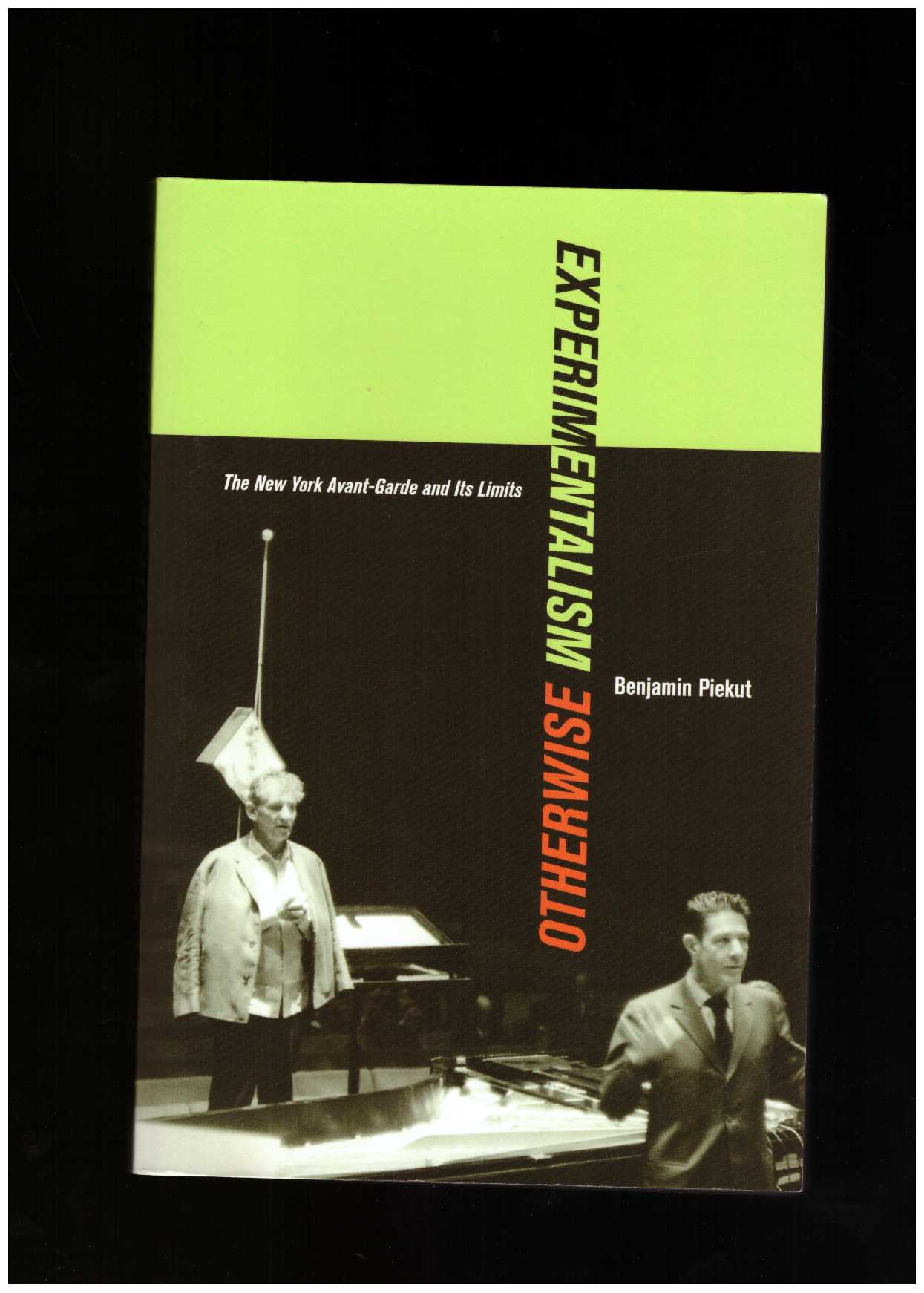 PIEKUT, Benjamin - Experimentalism Otherwise: The New York Avant-Garde and Its Limits