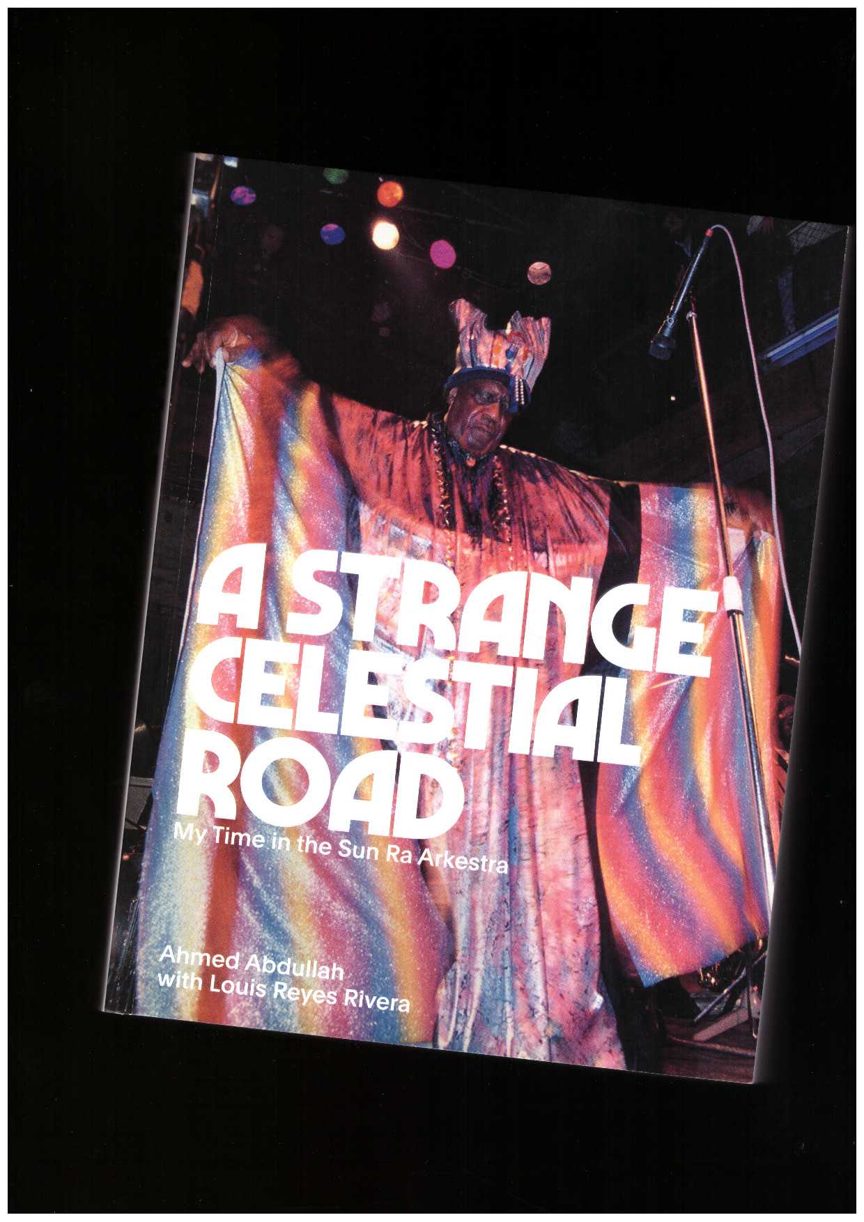 ABDULLAH, Ahmed - A Strange Celestial Road: My Time in the Sun Ra Arkestra