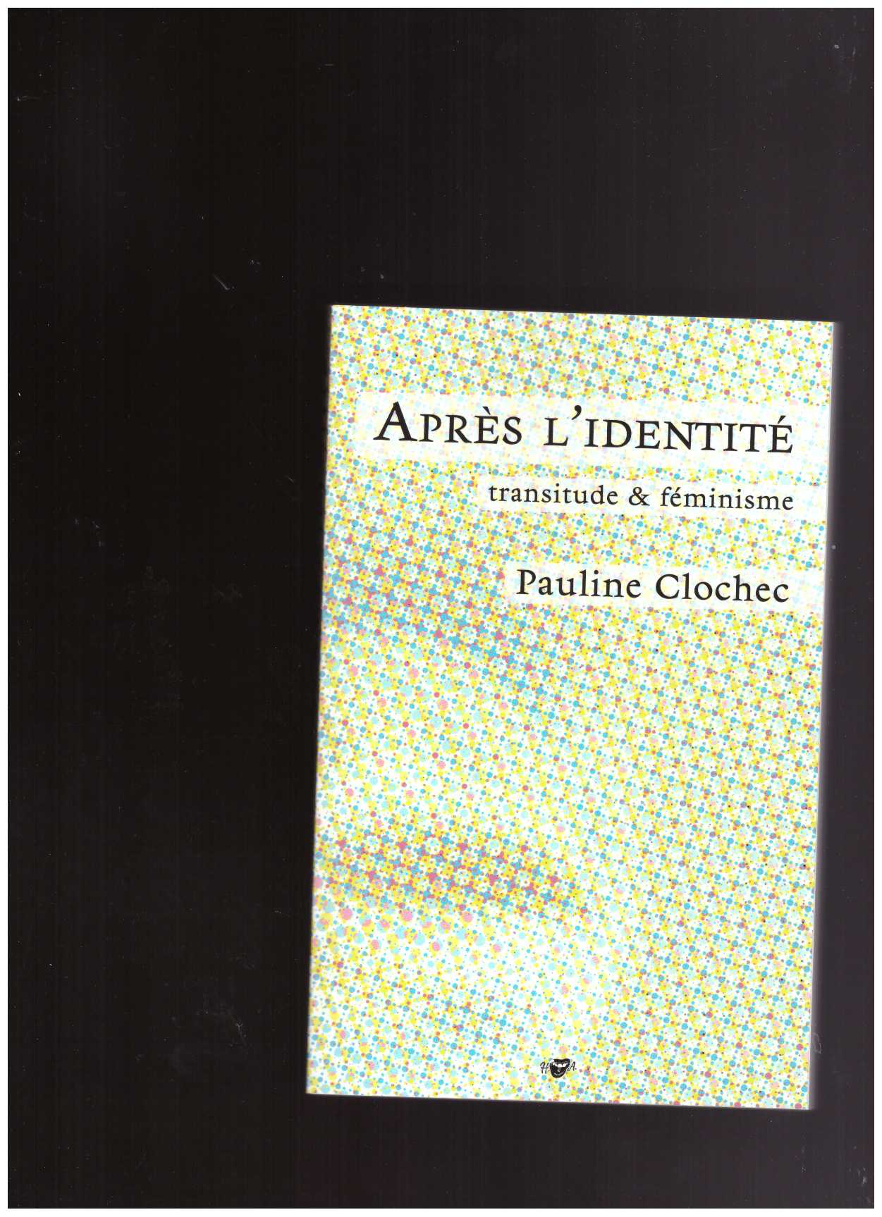 PAULINE, Clochec  - Apres l'identité. Transitude & féminisme