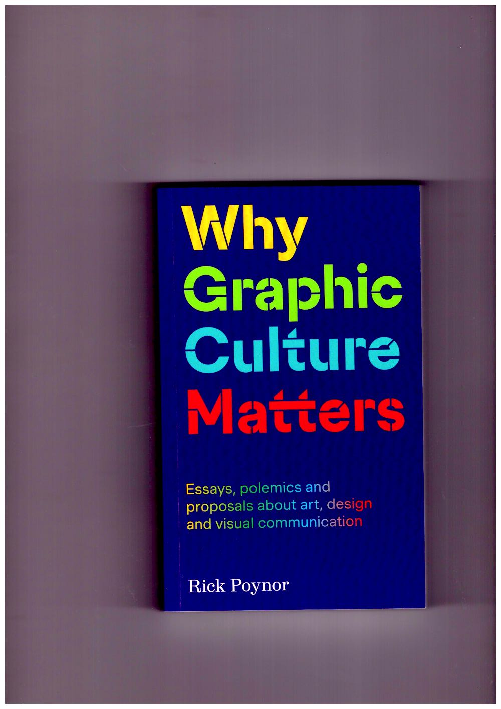POYNOR, Rick - Why Graphic Culture Matters
