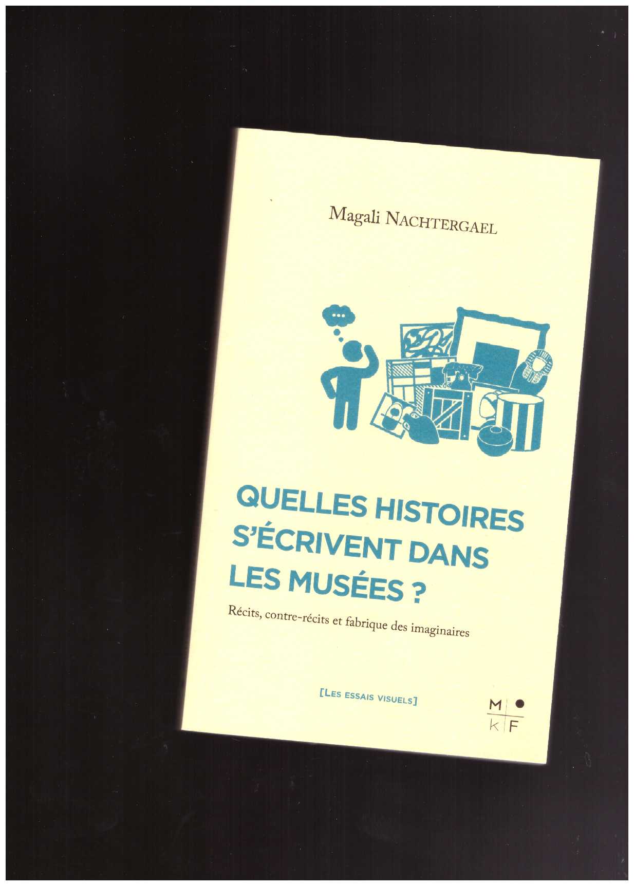 NACHTERGAEL, Magali - Quelles histoires s'écrivent dans les musées ?