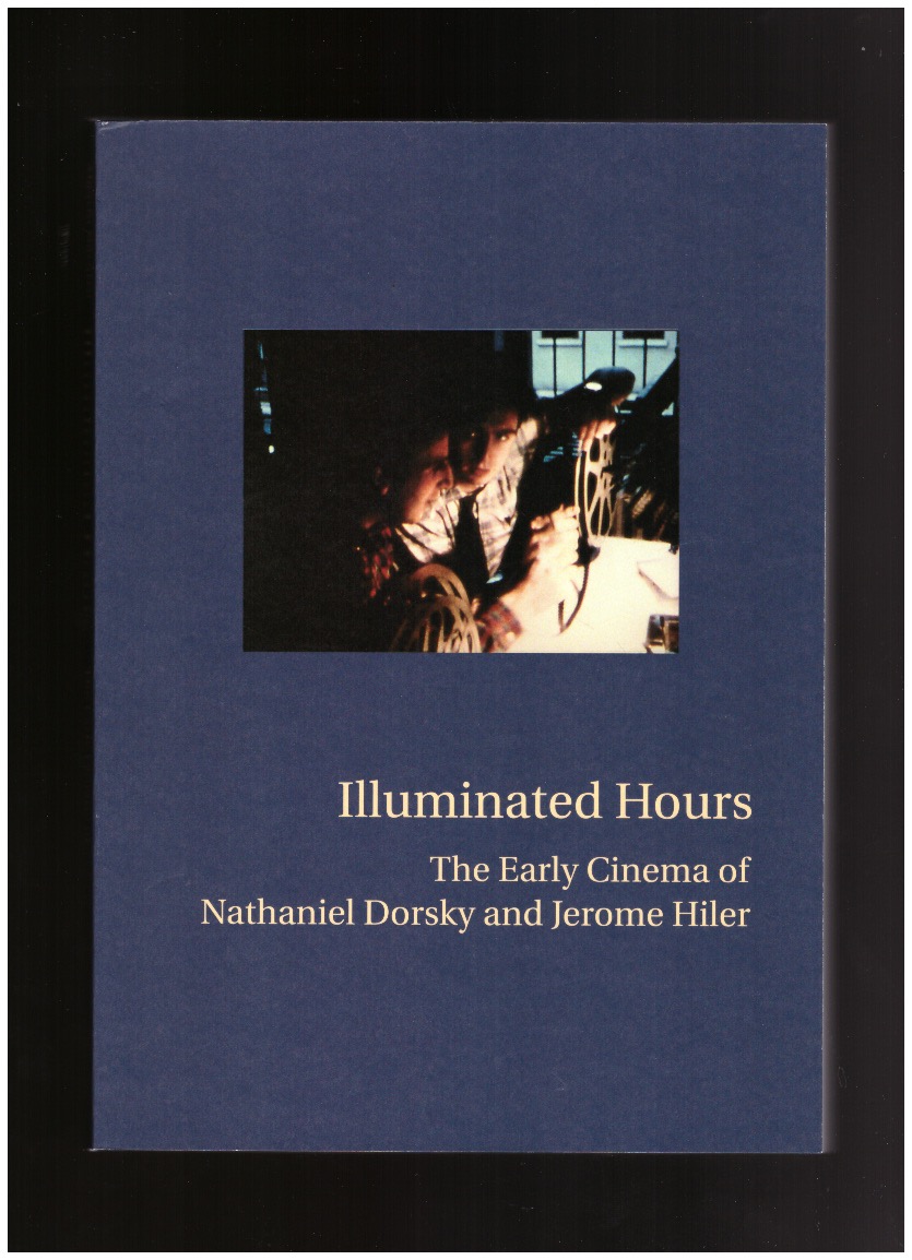 ALGARÍN NAVARRO, Francisco; SALDAÑA, Carlos (eds.) - Illuminated Hours: The Early Cinema of Nathaniel Dorsky and Jerome Hiler