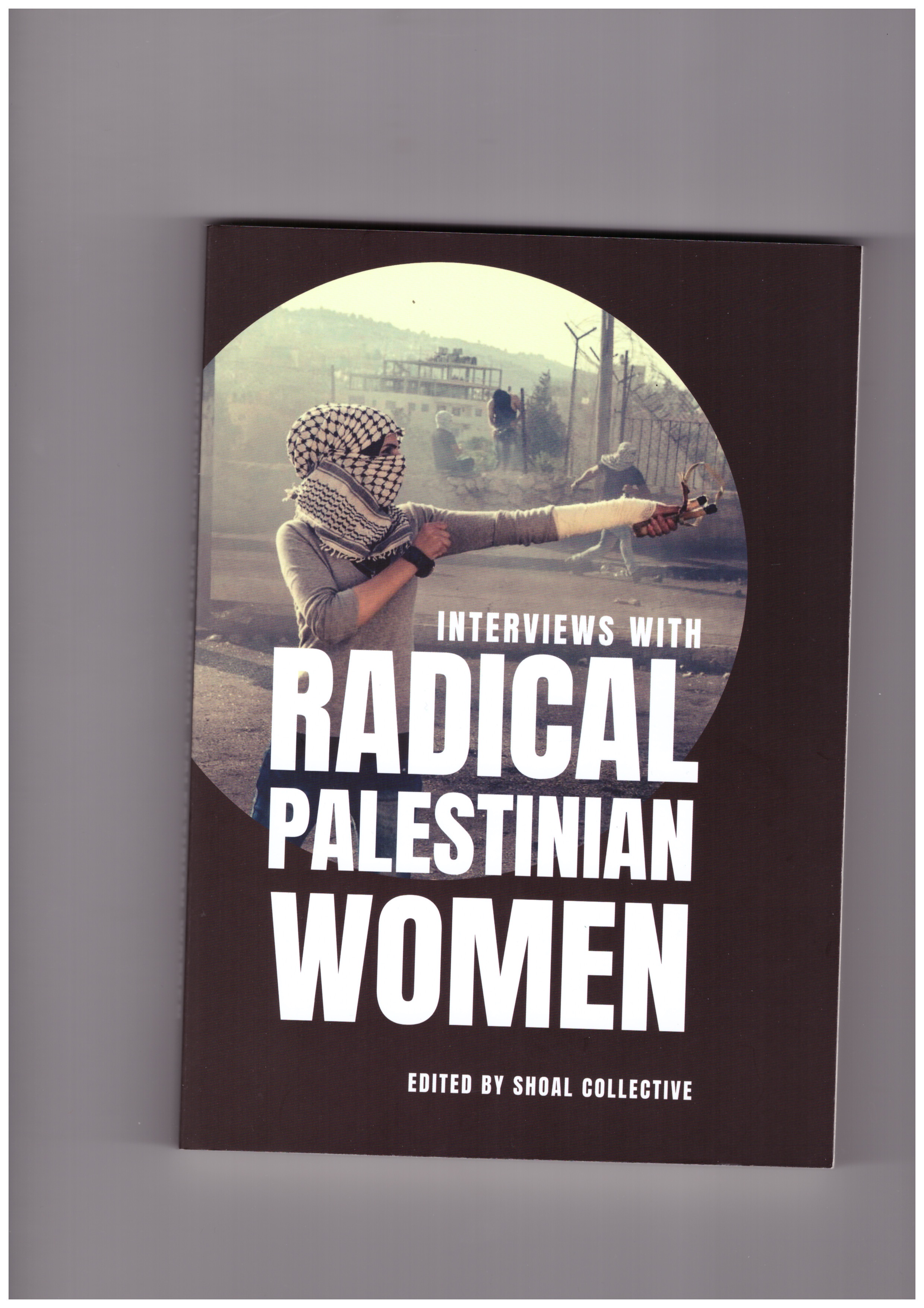 SHOAL COLLECTIVE (ed.) - interviews with Radical Palestinian Women