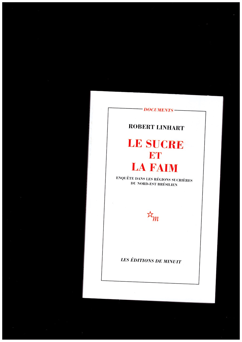 LINHART, Robert - Le Sucre et la faim. Enquête dans les régions sucrières du Nord-Est brésilien