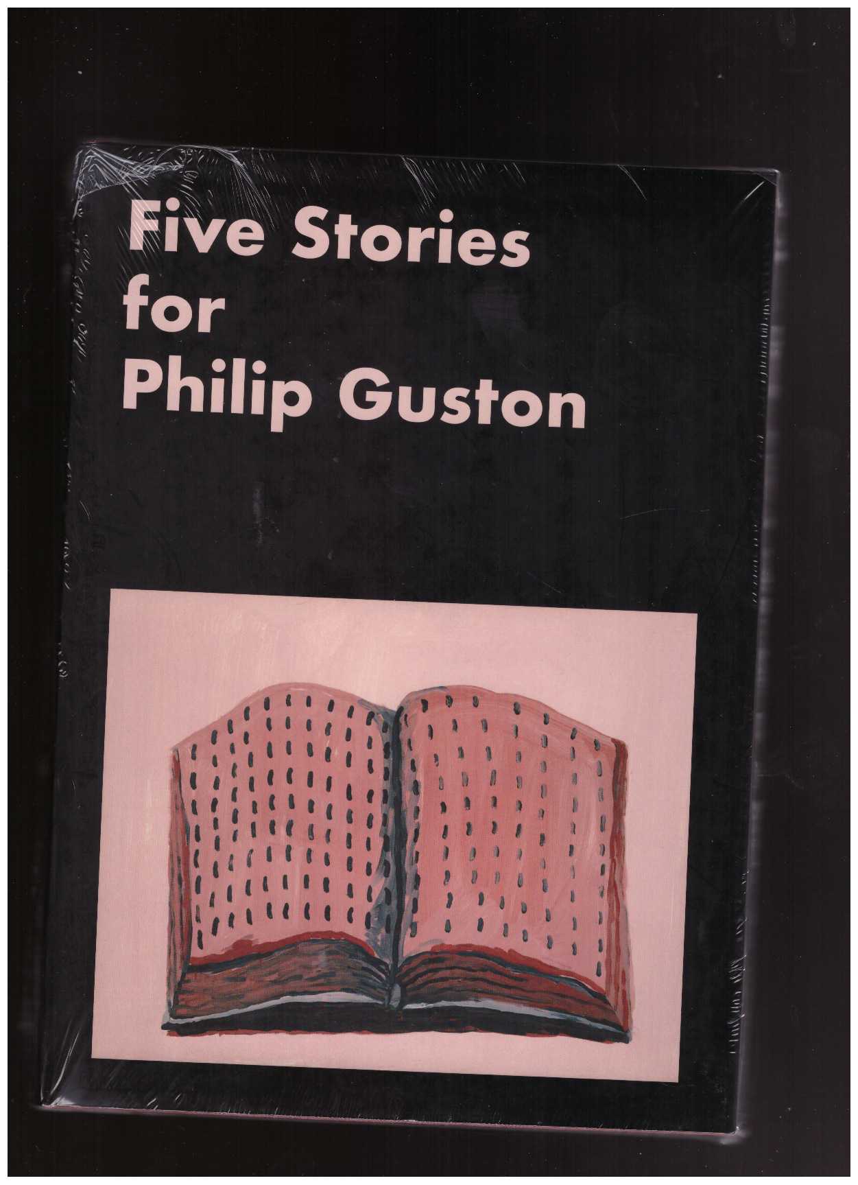 FRANCIS, Emmie; GODFREY, Mark (eds.) - Five Stories for Philip Guston