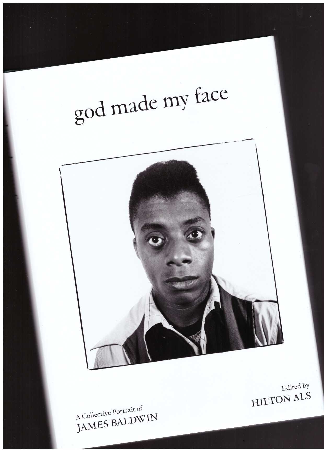 ALS, Hilton (ed.) - God Made My Face: A Collective Portrait of James Baldwin