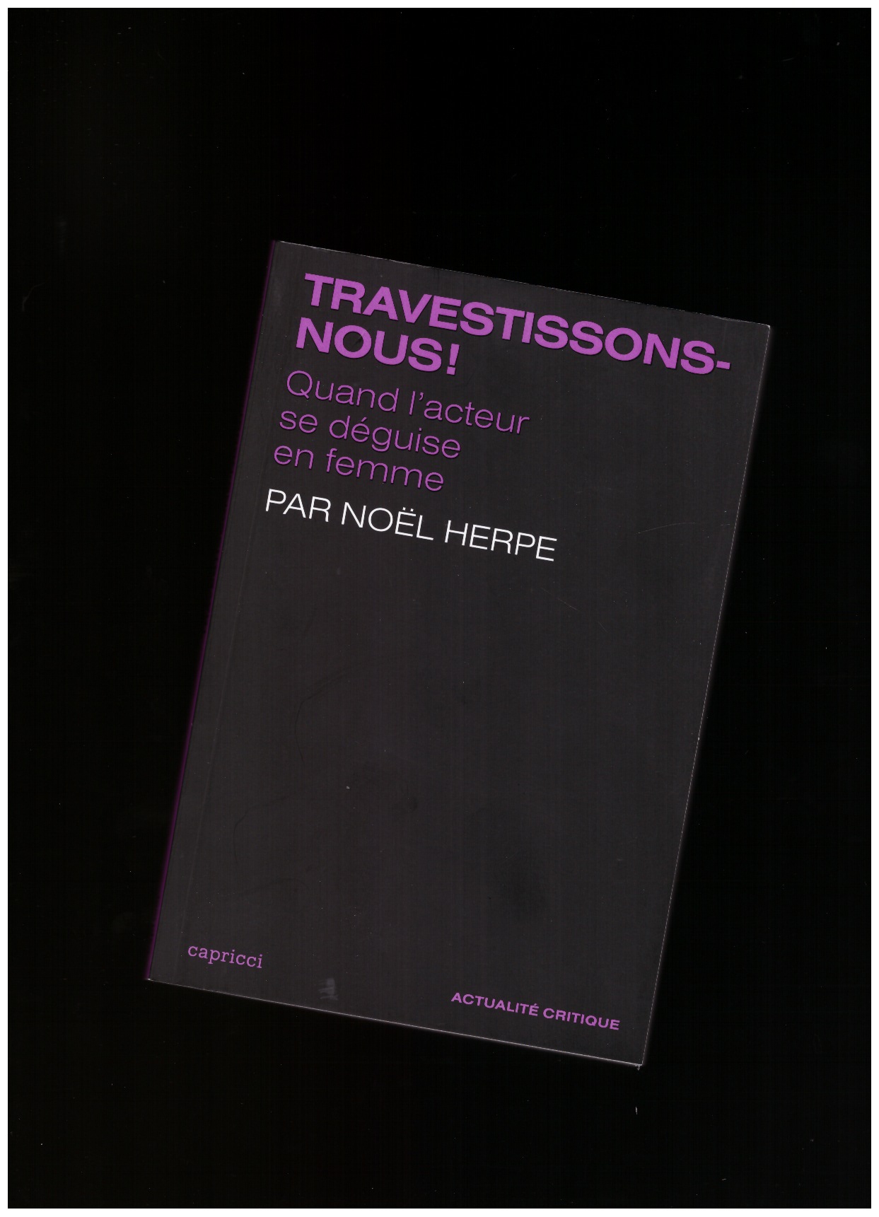 HERPE, Noël - Travestissons-nous ! Quand l'acteur se déguise en femme