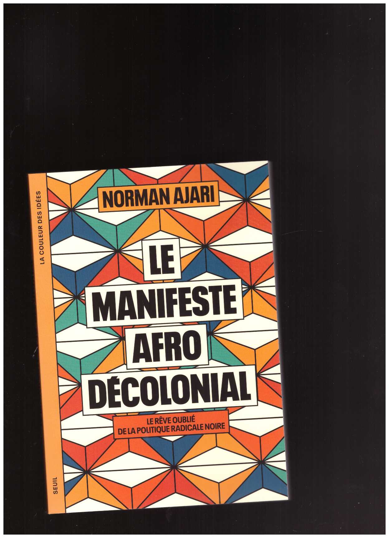 AJARI, Norman - Le Manifeste afro-décolonial. Le rêve oublié de la politique radicale noire