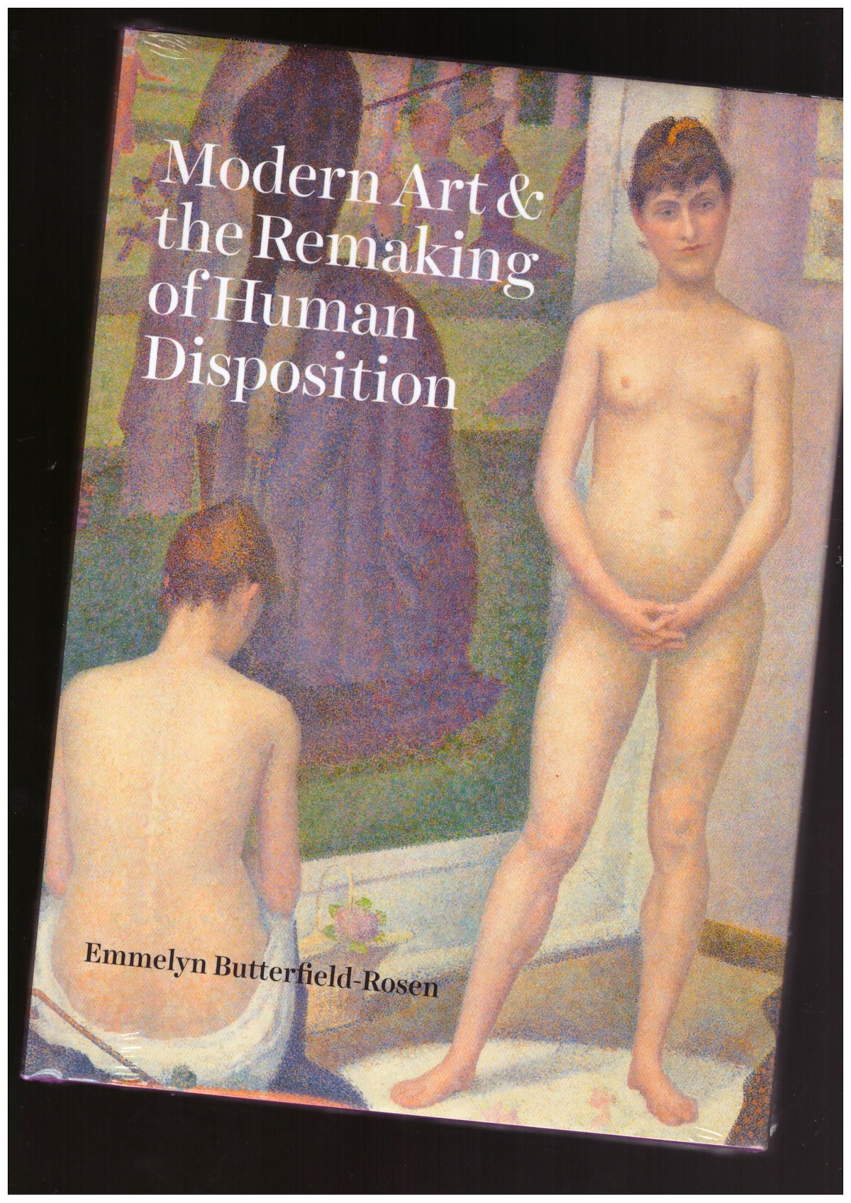 BUTTERFIELD-ROSEN, Emmelyn - Modern Art & the Remaking of Human Disposition
