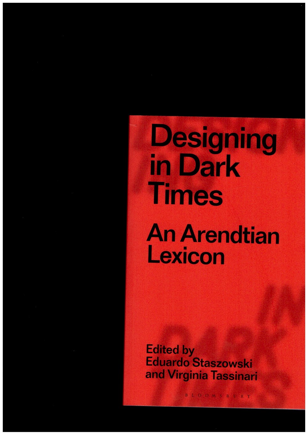 STASZOWSKI, Eduardo; TASSINARI, Virginia (eds.) - Designing in Dark Times: An Arendtian Lexicon