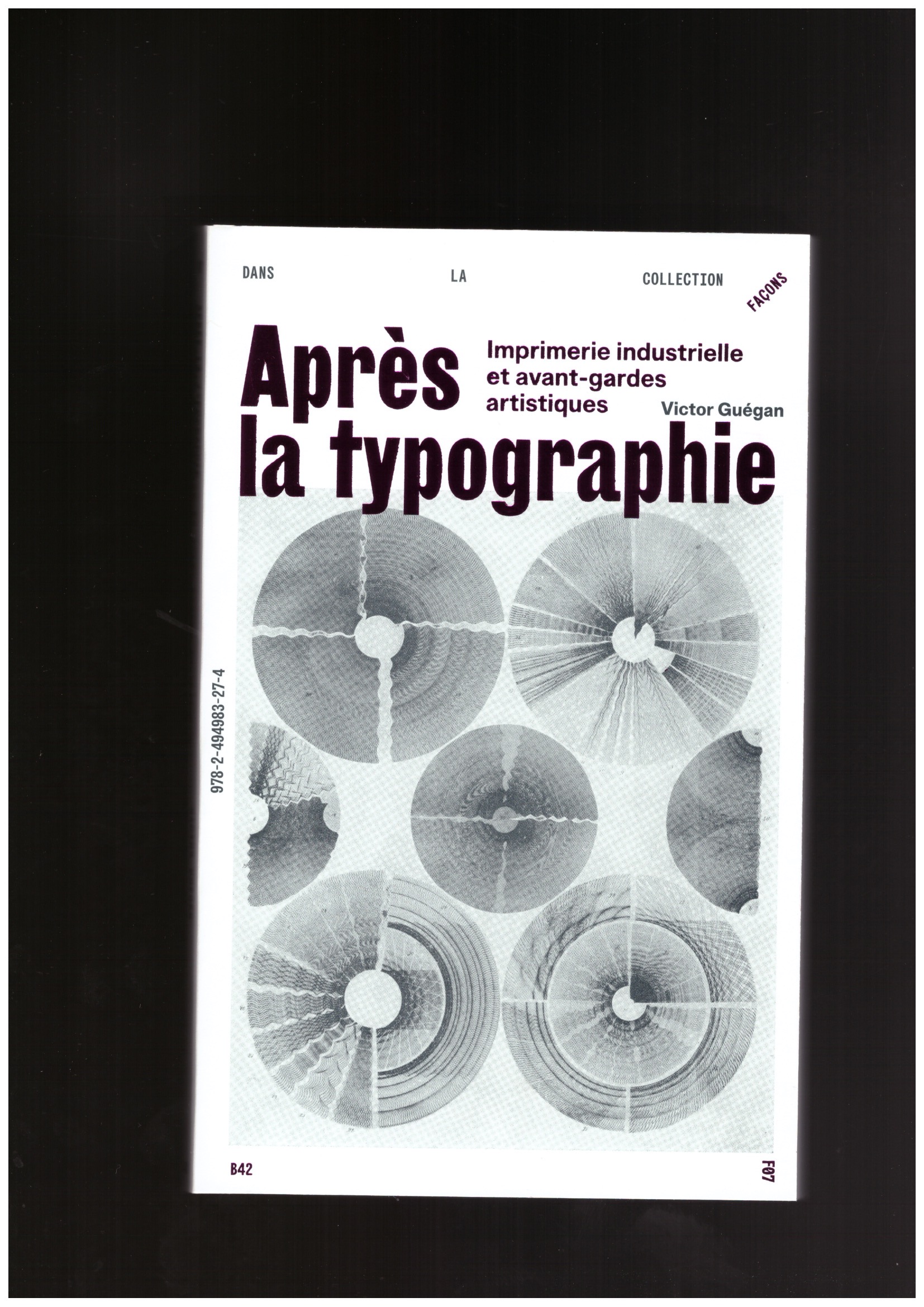 GUÉGAN, Victor - Après la typographie. Imprimerie industrielle et avant-gardes artistiques