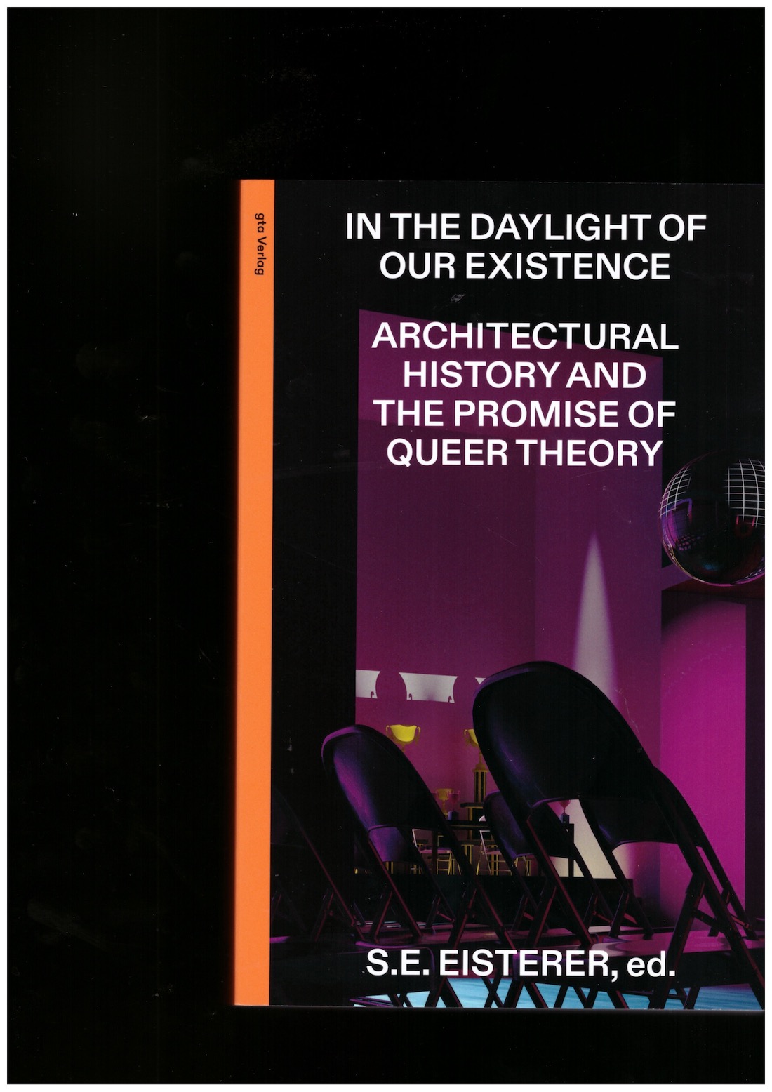 EISTERER, S.E. (ed.) - In the Daylight of Our Existence: Architectural History and the Promise of Queer Theory