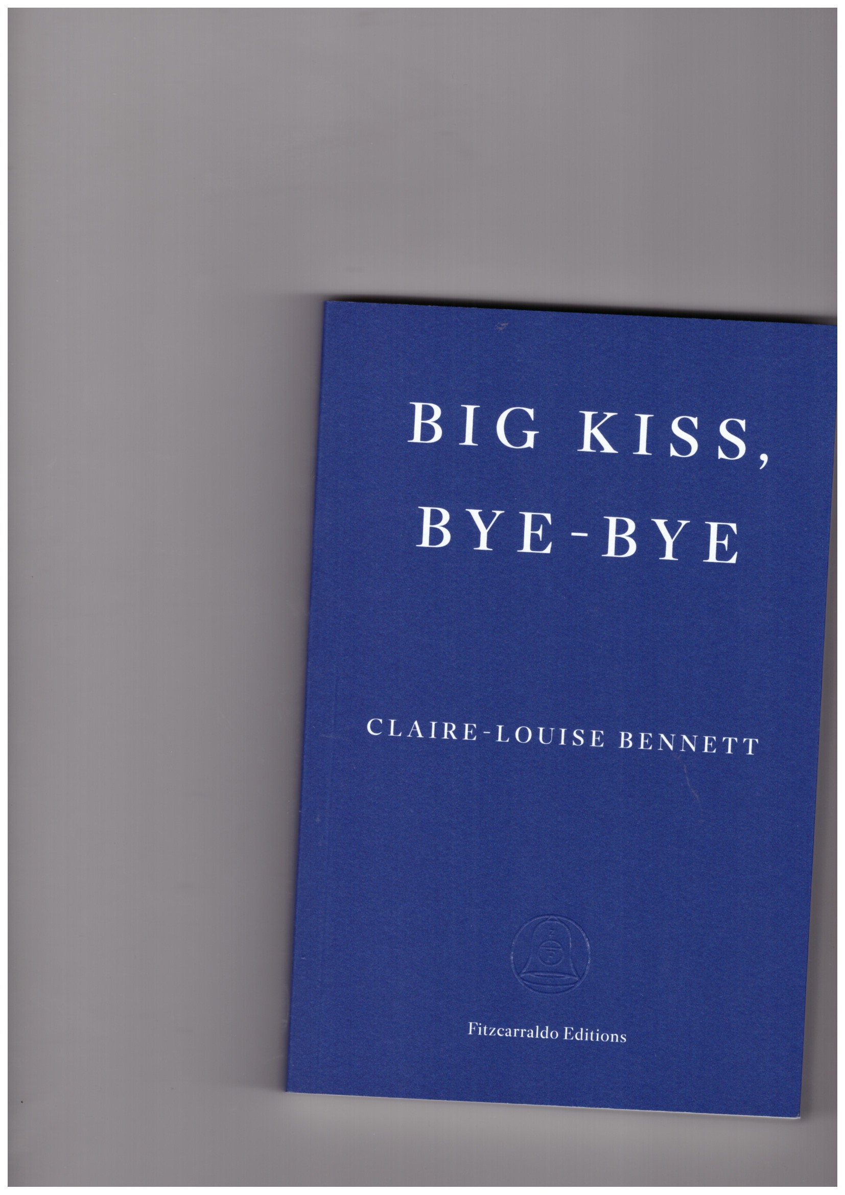 BENNETT, Claire-Louise - Big Kiss, Bye-Bye